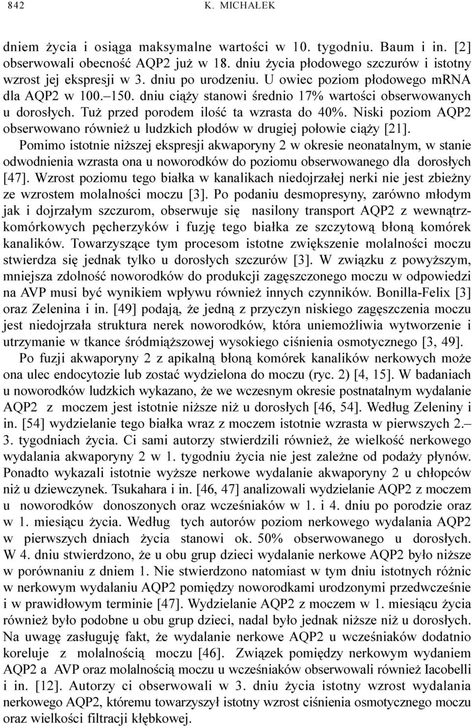 Niski poziom AQP2 obserwowano równie u ludzkich p³odów w drugiej po³owie ci¹ y [21].