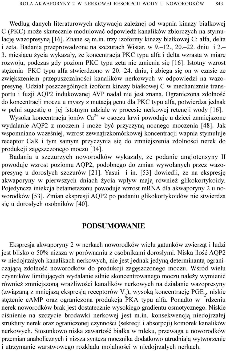 miesi¹cu ycia wykaza³y, e koncentracja PKC typu alfa i delta wzrasta w miarê rozwoju, podczas gdy poziom PKC typu zeta nie zmienia siê [16]. Istotny wzrost stê enia PKC typu alfa stwierdzono w 20. 24.