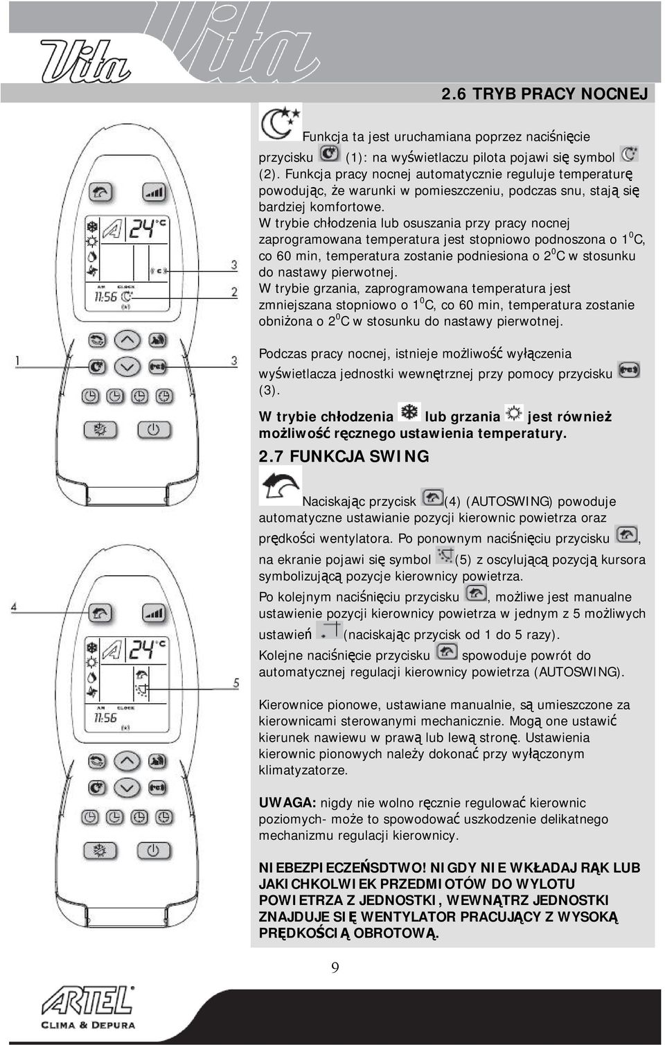 W trybie chłodzenia lub osuszania przy pracy nocnej zaprogramowana temperatura jest stopniowo podnoszona o 1 0 C, co 60 min, temperatura zostanie podniesiona o 2 0 C w stosunku do nastawy pierwotnej.