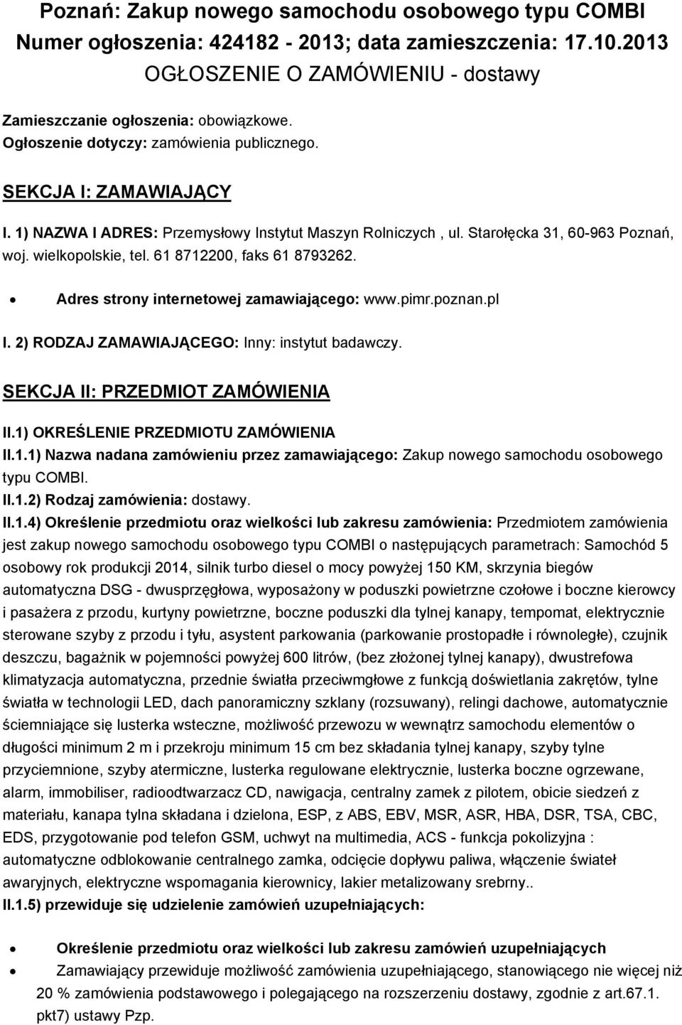 61 8712200, faks 61 8793262. Adres strony internetowej zamawiającego: www.pimr.poznan.pl I. 2) RODZAJ ZAMAWIAJĄCEGO: Inny: instytut badawczy. SEKCJA II: PRZEDMIOT ZAMÓWIENIA II.
