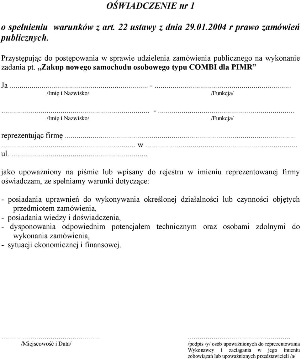 .. /Imię i Nazwisko/ /Funkcja/... -... /Imię i Nazwisko/ /Funkcja/ reprezentując firmę...... w... ul.