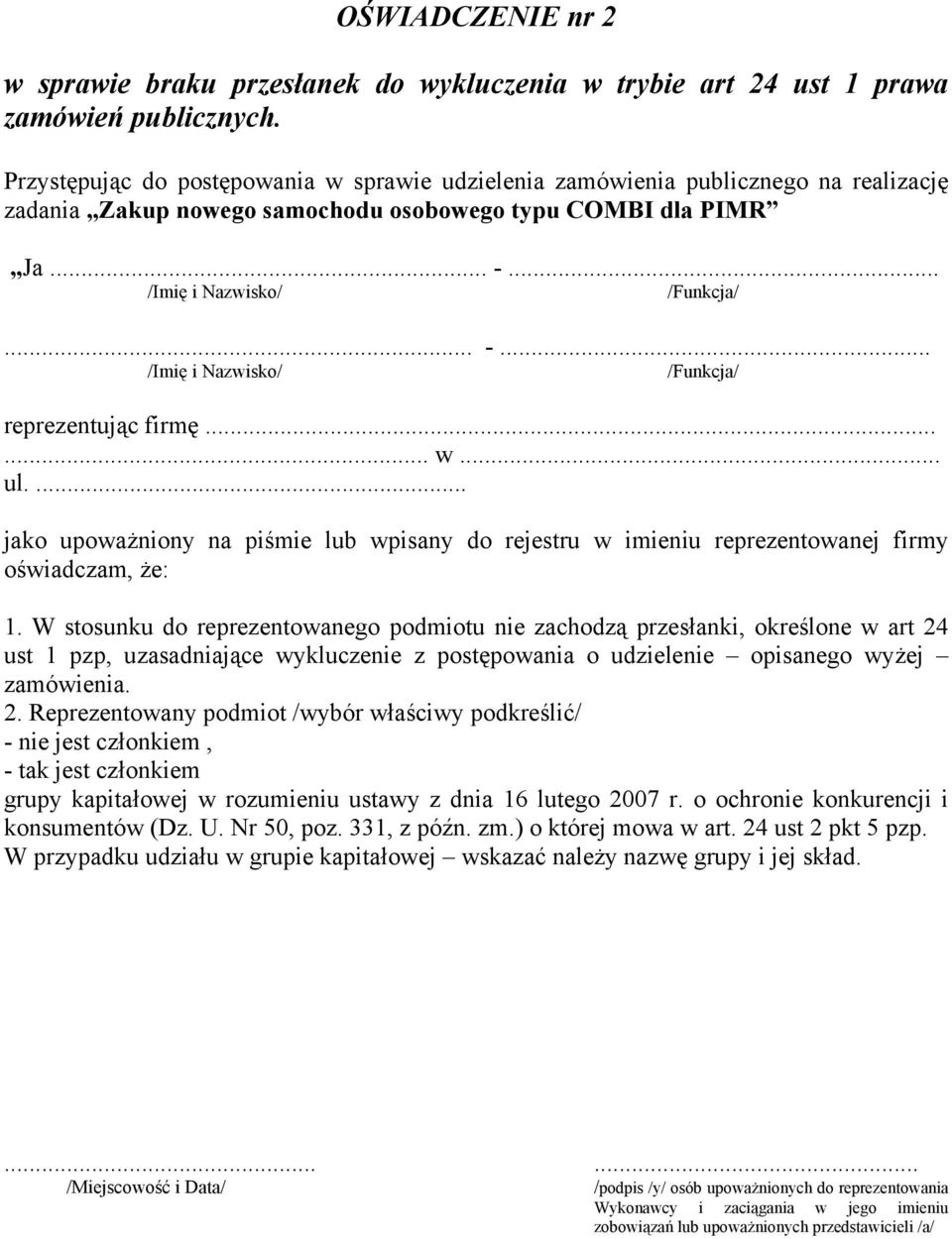 .. /Imię i Nazwisko/ /Funkcja/... -... /Imię i Nazwisko/ /Funkcja/ reprezentując firmę...... w... ul.