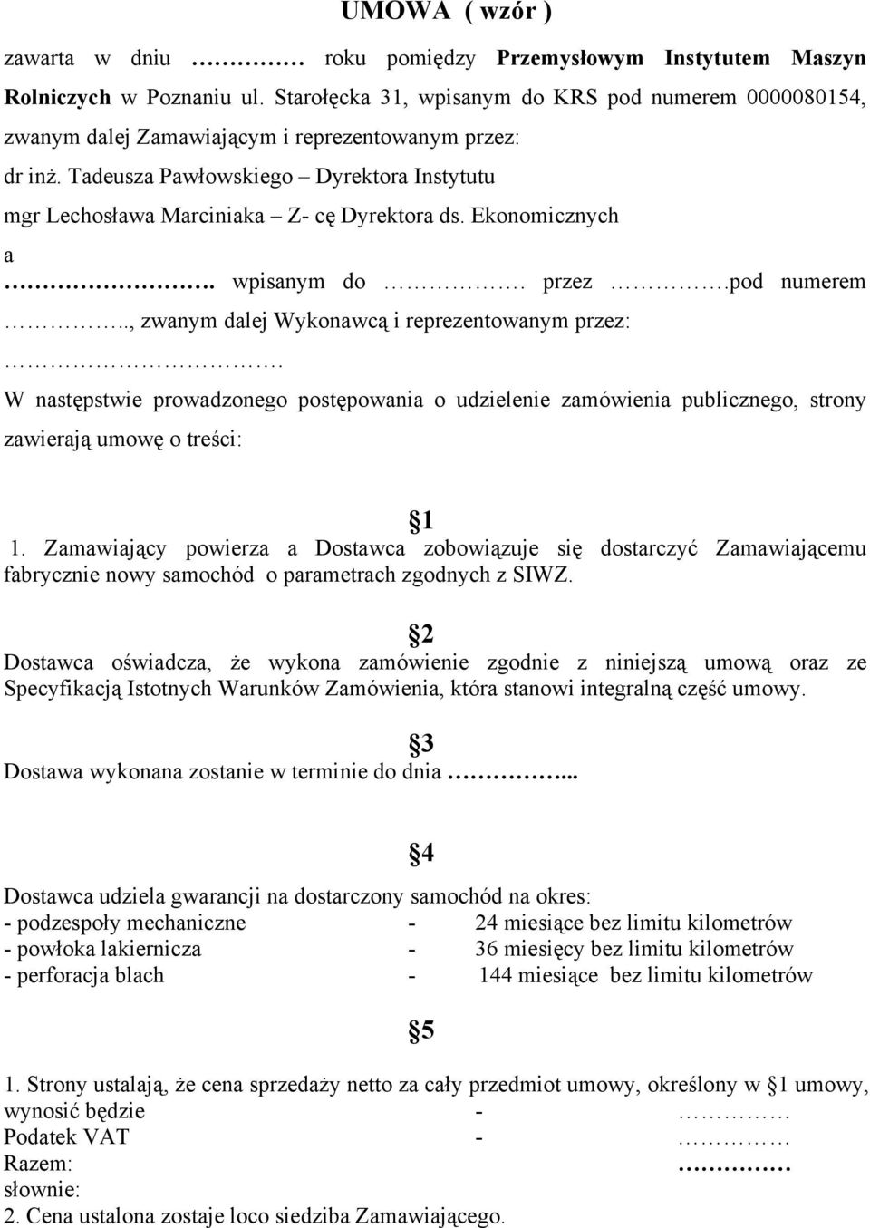 Tadeusza Pawłowskiego Dyrektora Instytutu mgr Lechosława Marciniaka Z- cę Dyrektora ds. Ekonomicznych a. wpisanym do. przez.pod numerem.., zwanym dalej Wykonawcą i reprezentowanym przez:.