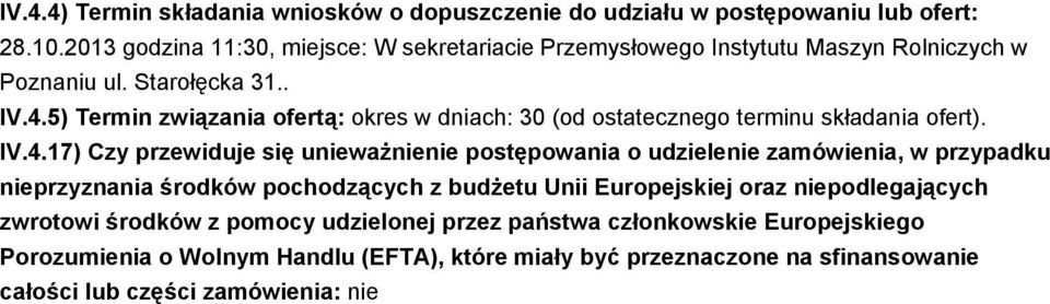 5) Termin związania ofertą: okres w dniach: 30 (od ostatecznego terminu składania ofert). IV.4.