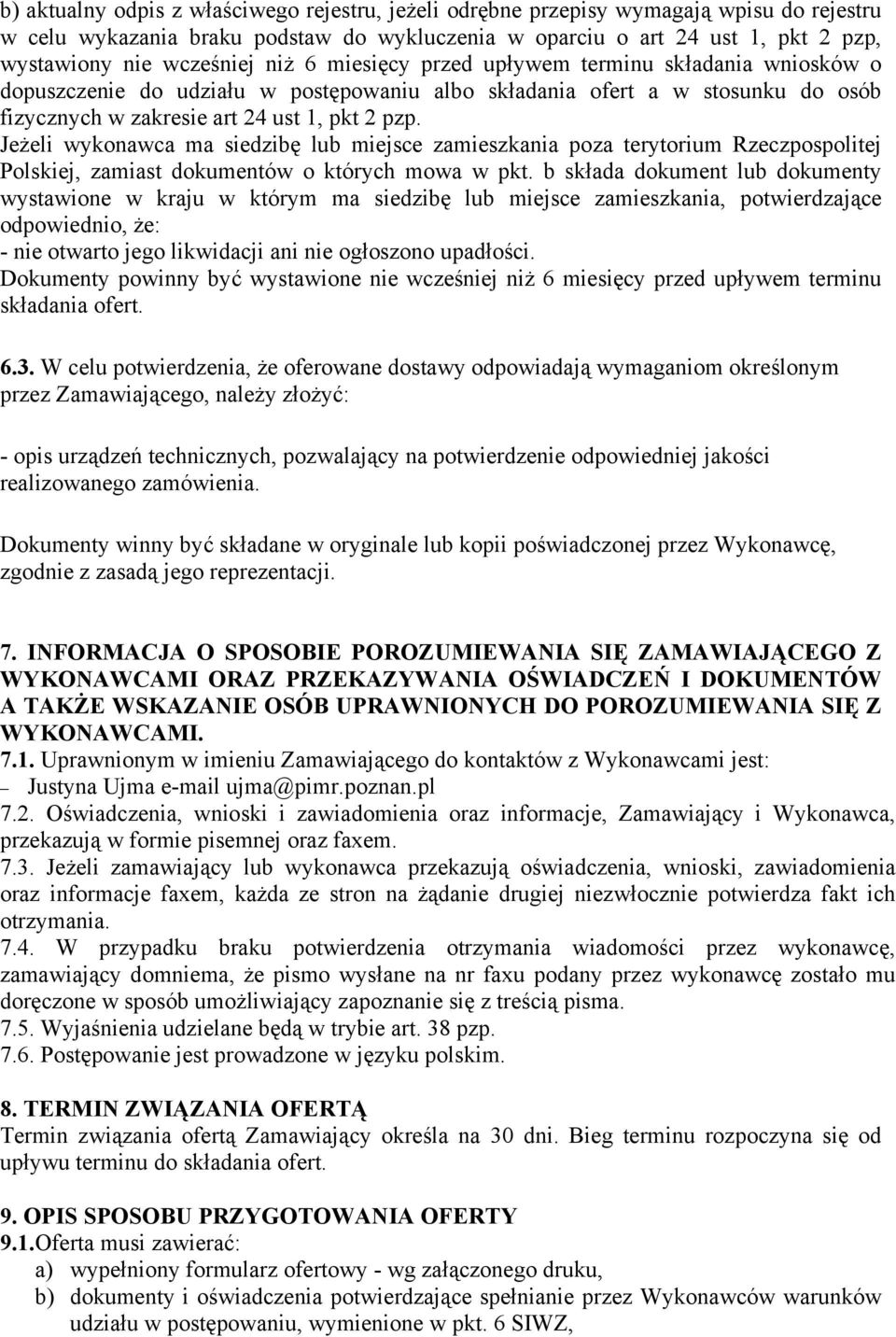Jeżeli wykonawca ma siedzibę lub miejsce zamieszkania poza terytorium Rzeczpospolitej Polskiej, zamiast dokumentów o których mowa w pkt.
