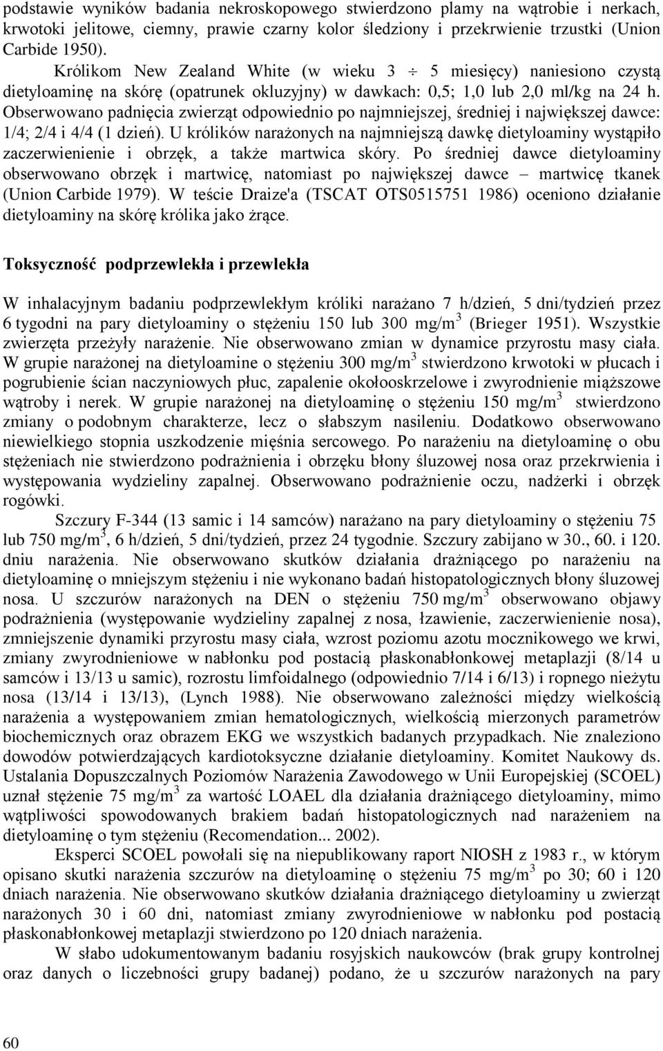 Obserwowano padnięcia zwierząt odpowiednio po najmniejszej, średniej i największej dawce: 1/4; 2/4 i 4/4 (1 dzień).