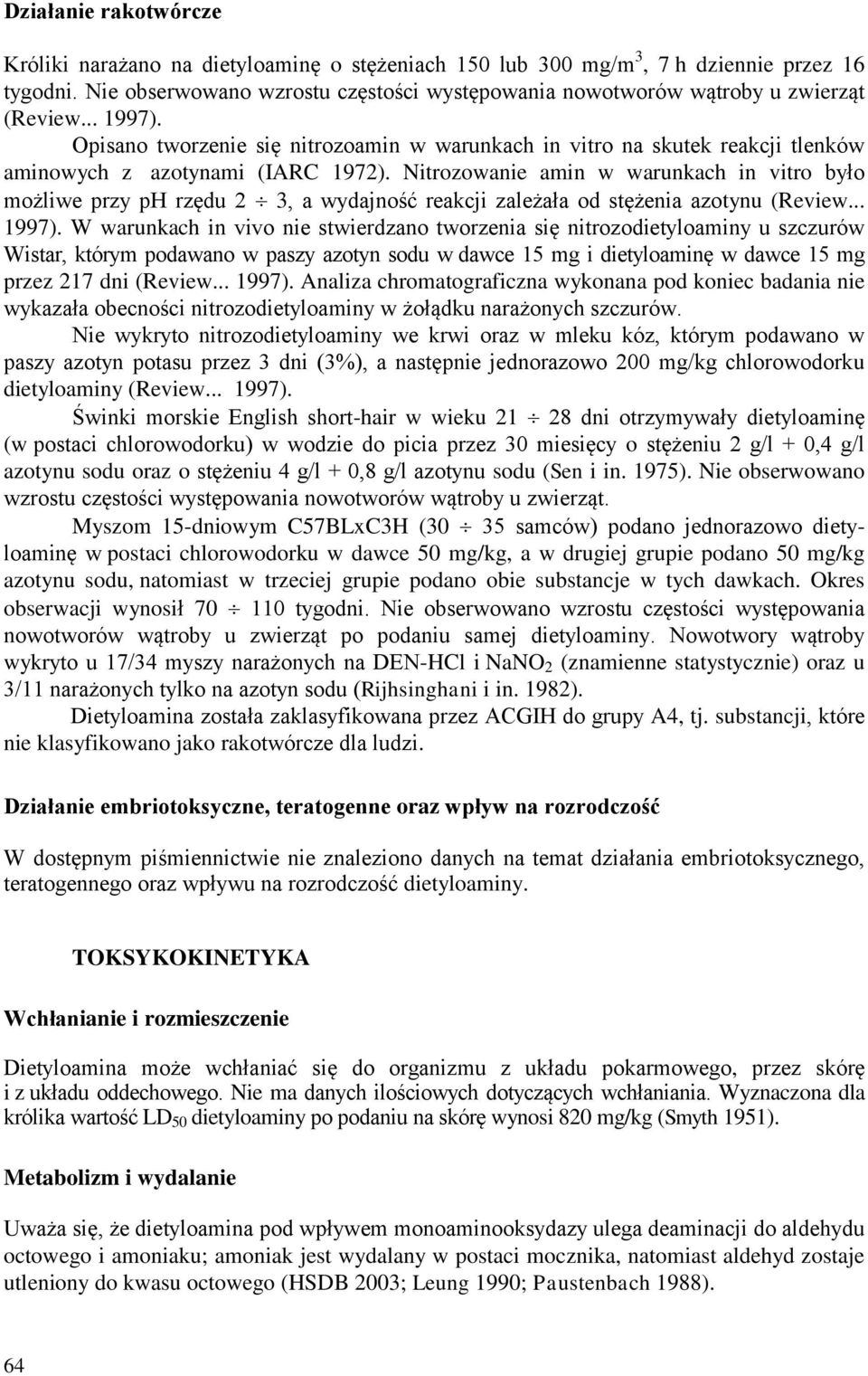 Opisano tworzenie się nitrozoamin w warunkach in vitro na skutek reakcji tlenków aminowych z azotynami (IARC 1972).