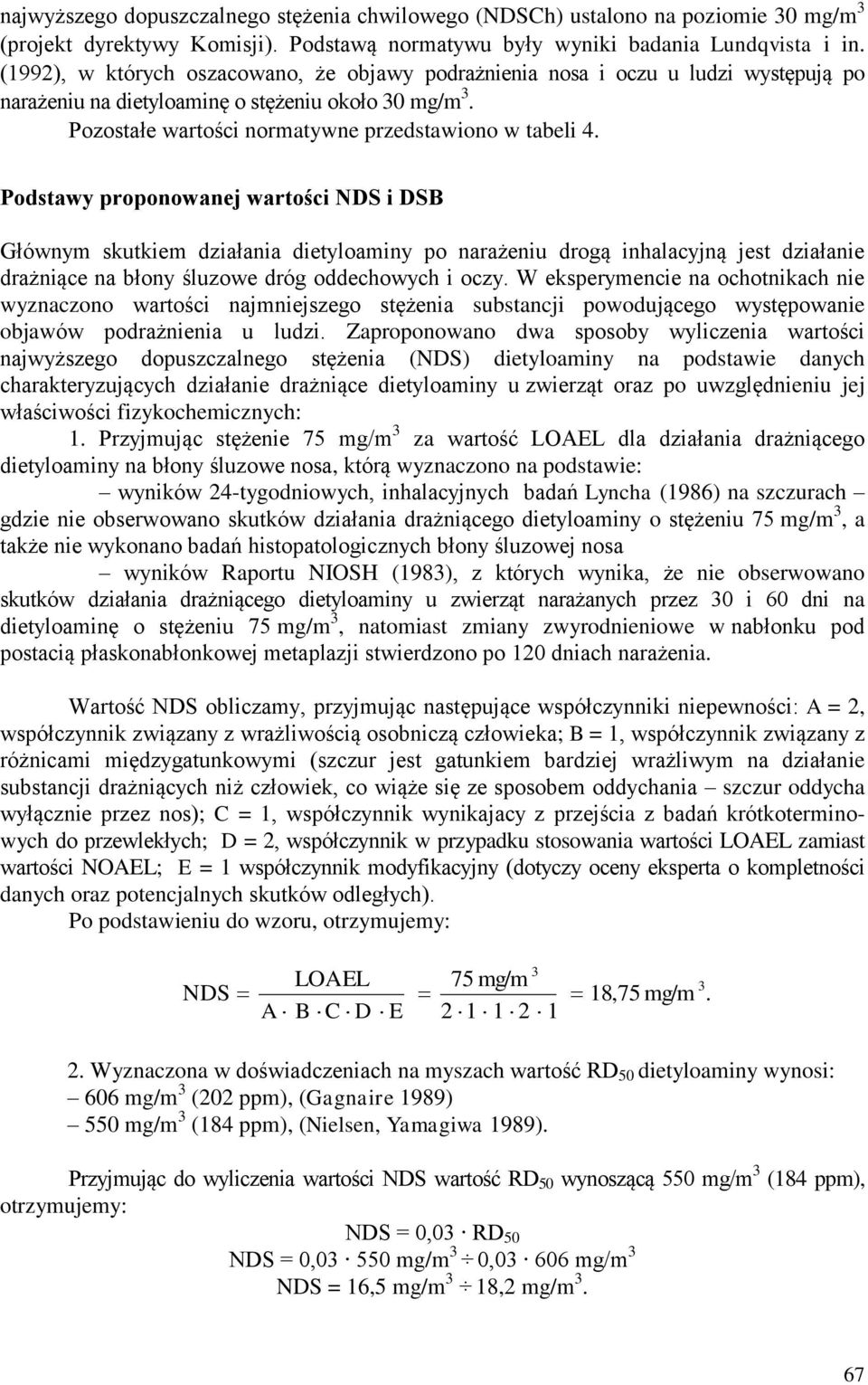 Podstawy proponowanej wartości NDS i DSB Głównym skutkiem działania dietyloaminy po narażeniu drogą inhalacyjną jest działanie drażniące na błony śluzowe dróg oddechowych i oczy.