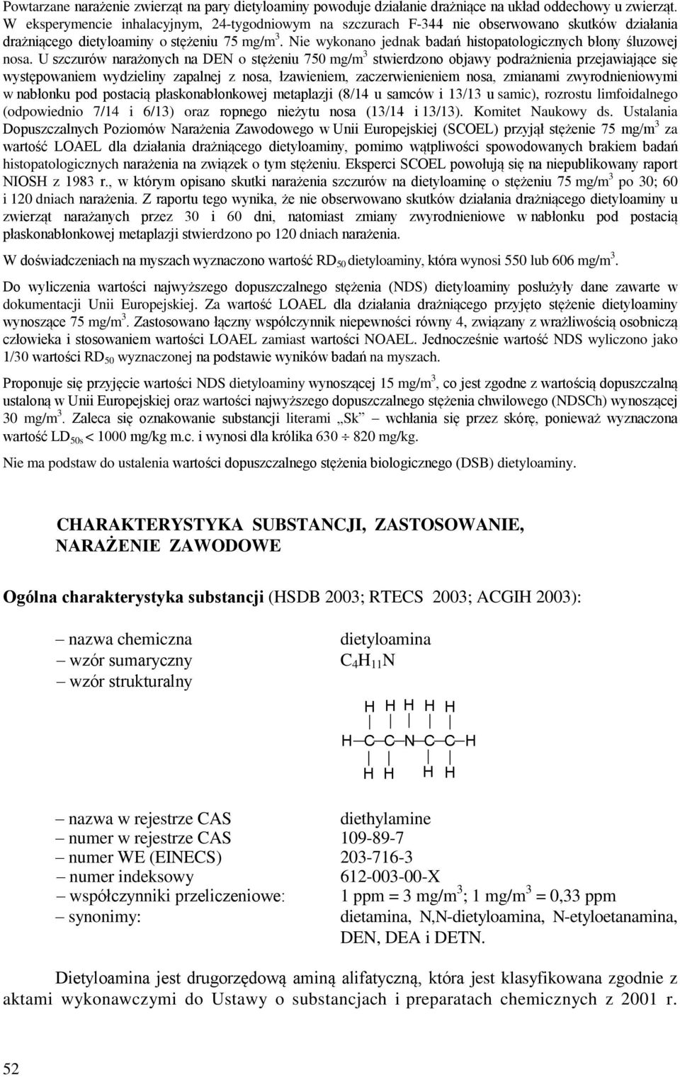 Nie wykonano jednak badań histopatologicznych błony śluzowej nosa.