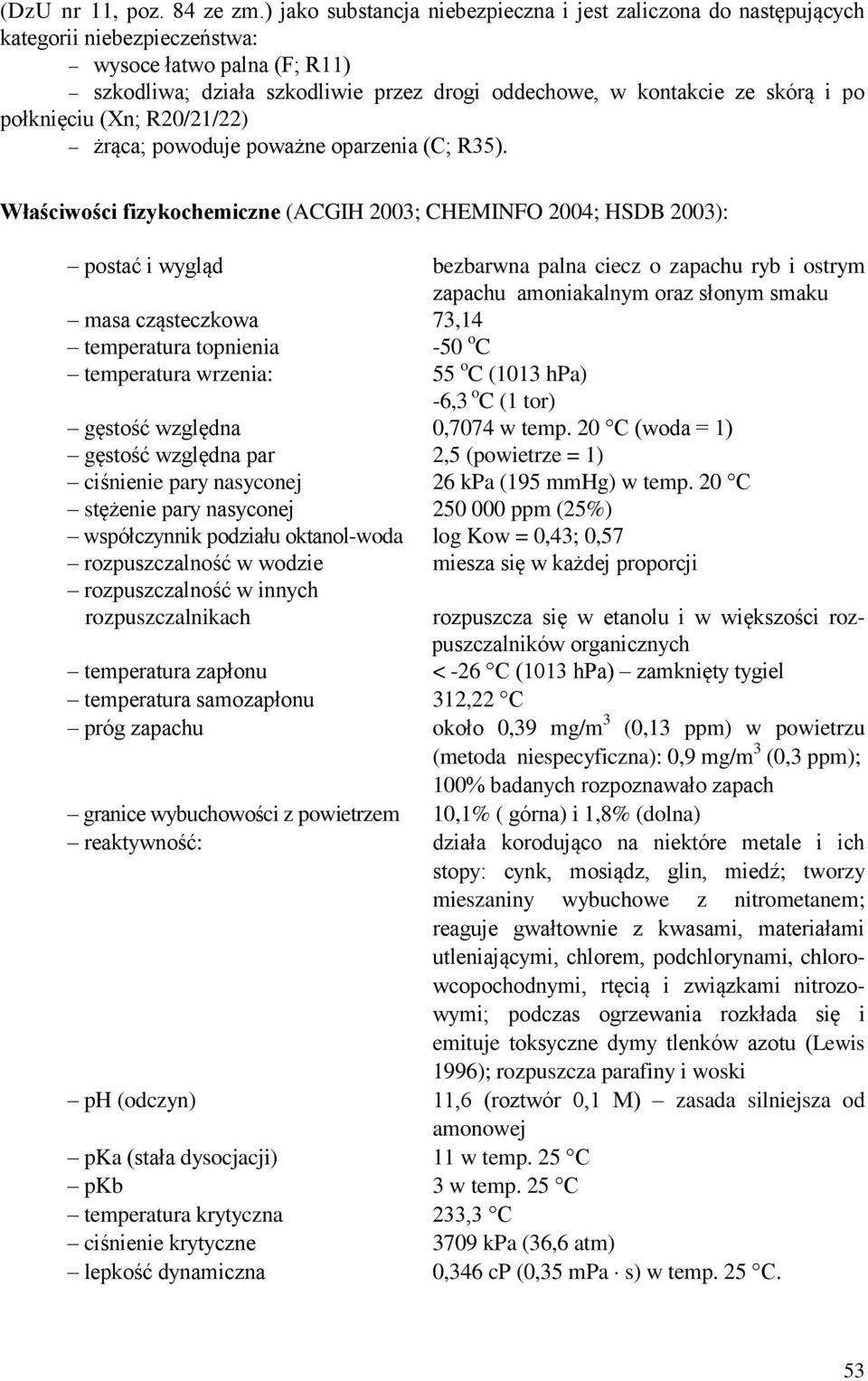 po połknięciu (Xn; R20/21/22) żrąca; powoduje poważne oparzenia (C; R35).