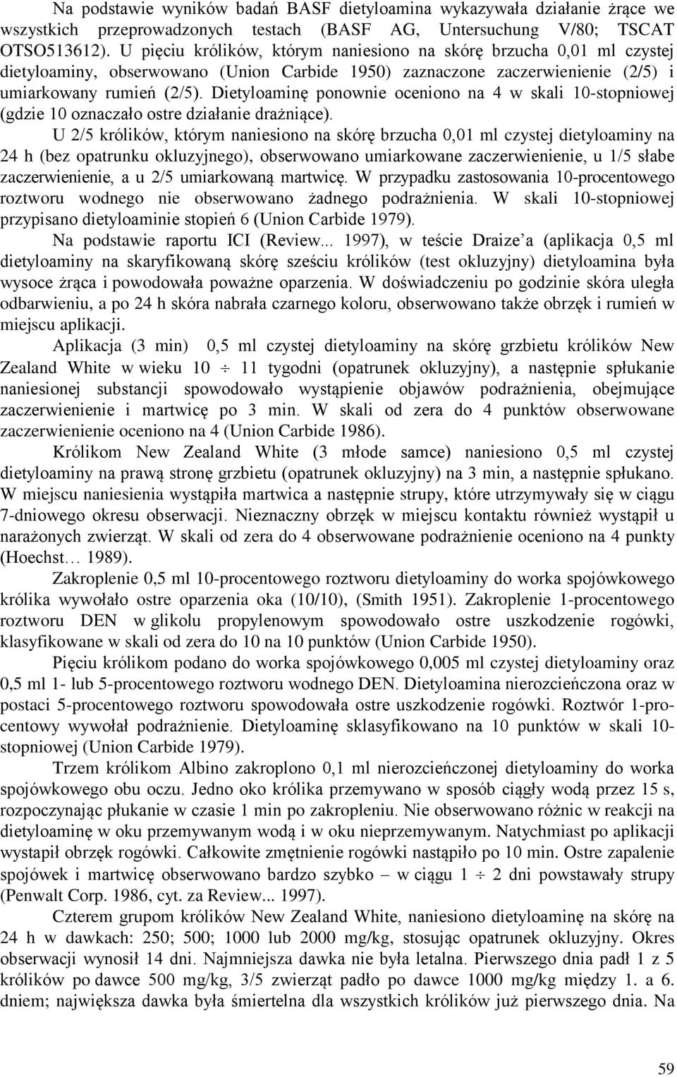 Dietyloaminę ponownie oceniono na 4 w skali 10-stopniowej (gdzie 10 oznaczało ostre działanie drażniące).