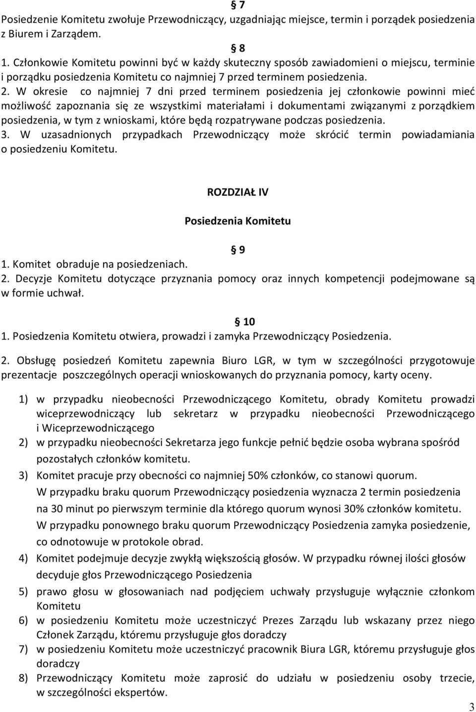 W okresie co najmniej 7 dni przed terminem posiedzenia jej członkowie powinni mieć możliwość zapoznania się ze wszystkimi materiałami i dokumentami związanymi z porządkiem posiedzenia, w tym z