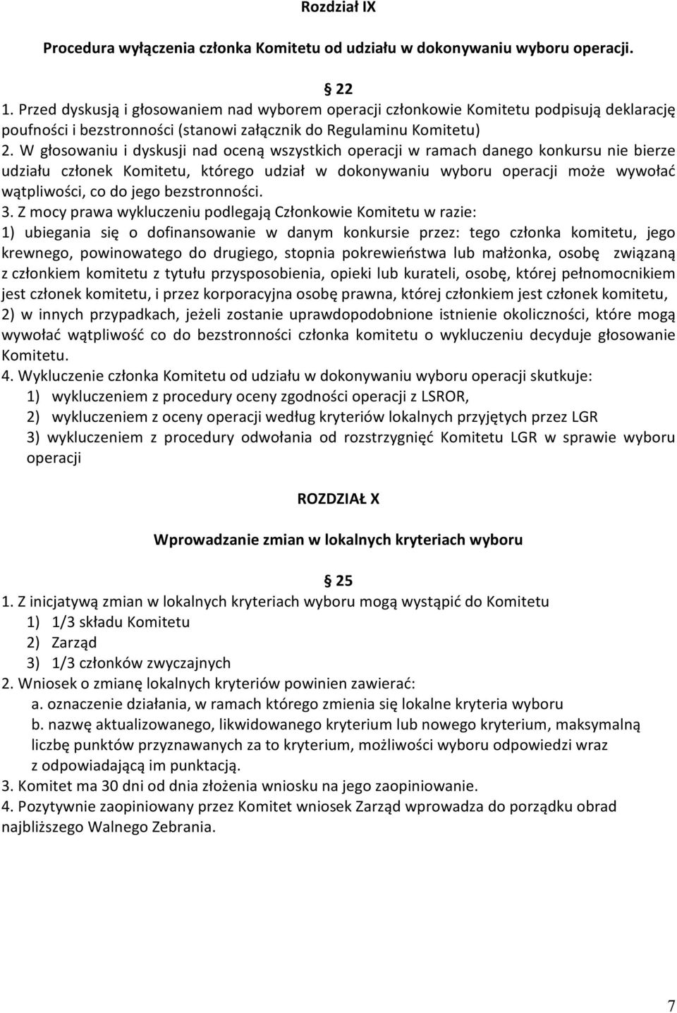 W głosowaniu i dyskusji nad oceną wszystkich operacji w ramach danego konkursu nie bierze udziału członek Komitetu, którego udział w dokonywaniu wyboru operacji może wywołać wątpliwości, co do jego