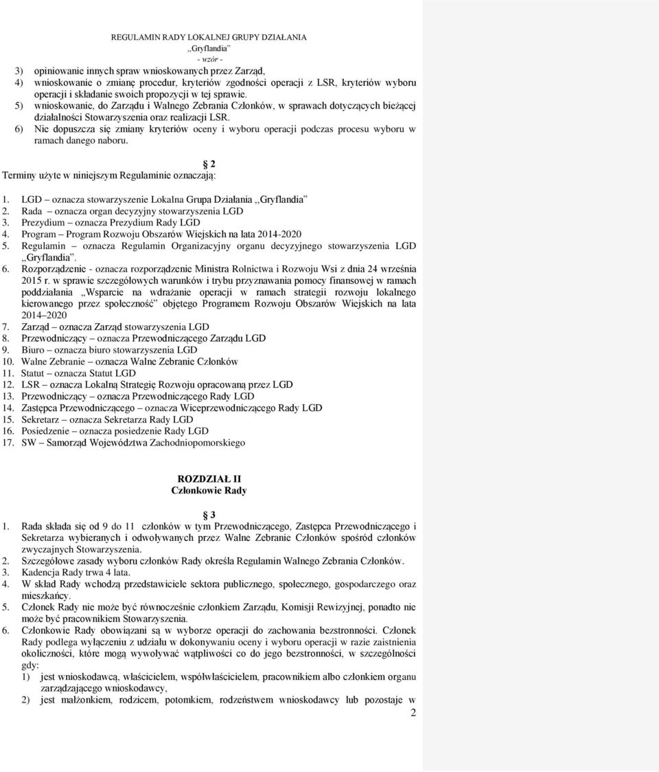 6) Nie dopuszcza się zmiany kryteriów oceny i wyboru operacji podczas procesu wyboru w ramach danego naboru. 2 Terminy użyte w niniejszym Regulaminie oznaczają: 1.