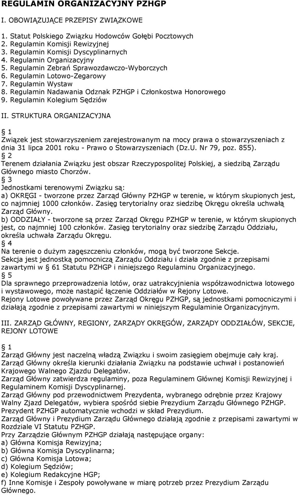 Regulamin Kolegium Sędziów II. STRUKTURA ORGANIZACYJNA 1 Związek jest stowarzyszeniem zarejestrowanym na mocy prawa o stowarzyszeniach z dnia 31 lipca 2001 roku - Prawo o Stowarzyszeniach (Dz.U. Nr 79, poz.