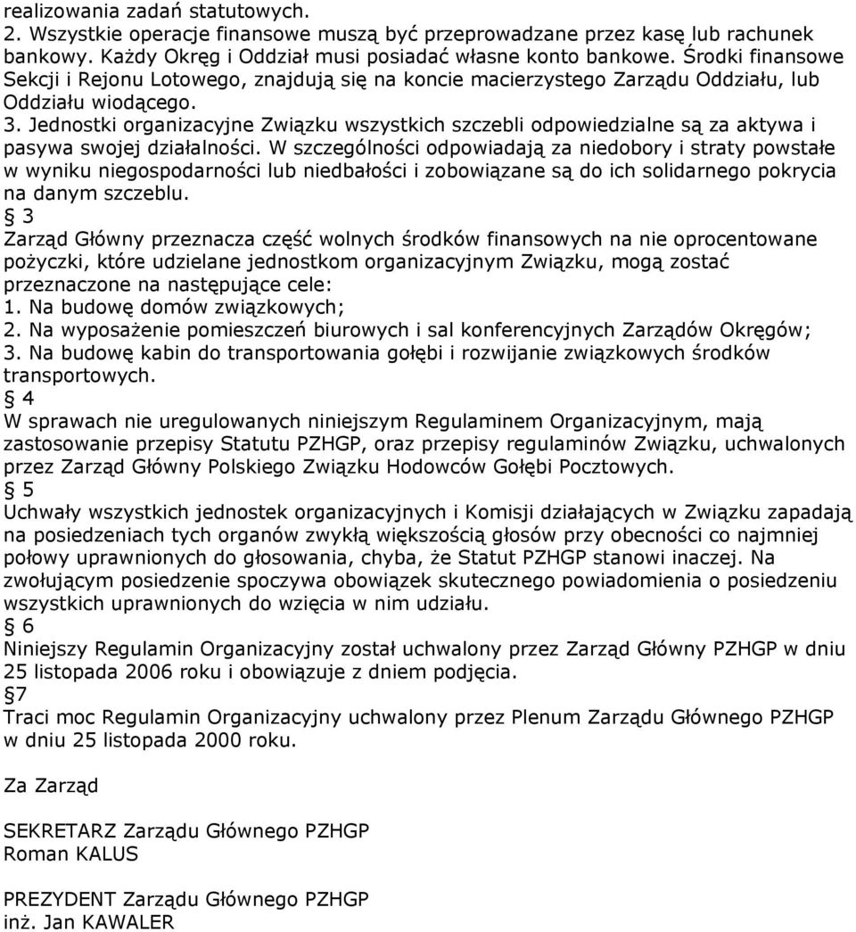 Jednostki organizacyjne Związku wszystkich szczebli odpowiedzialne są za aktywa i pasywa swojej działalności.