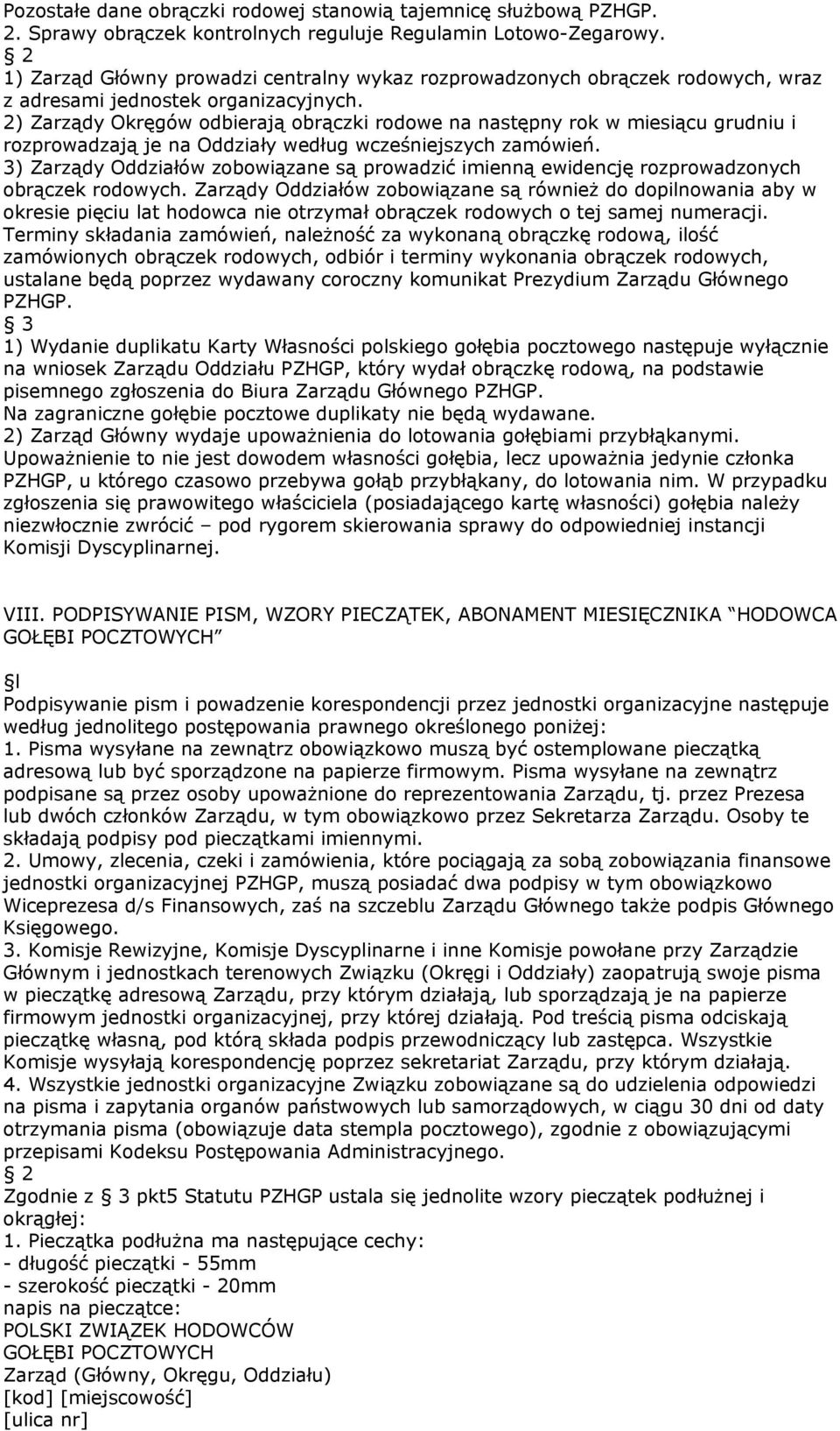 2) Zarządy Okręgów odbierają obrączki rodowe na następny rok w miesiącu grudniu i rozprowadzają je na Oddziały według wcześniejszych zamówień.