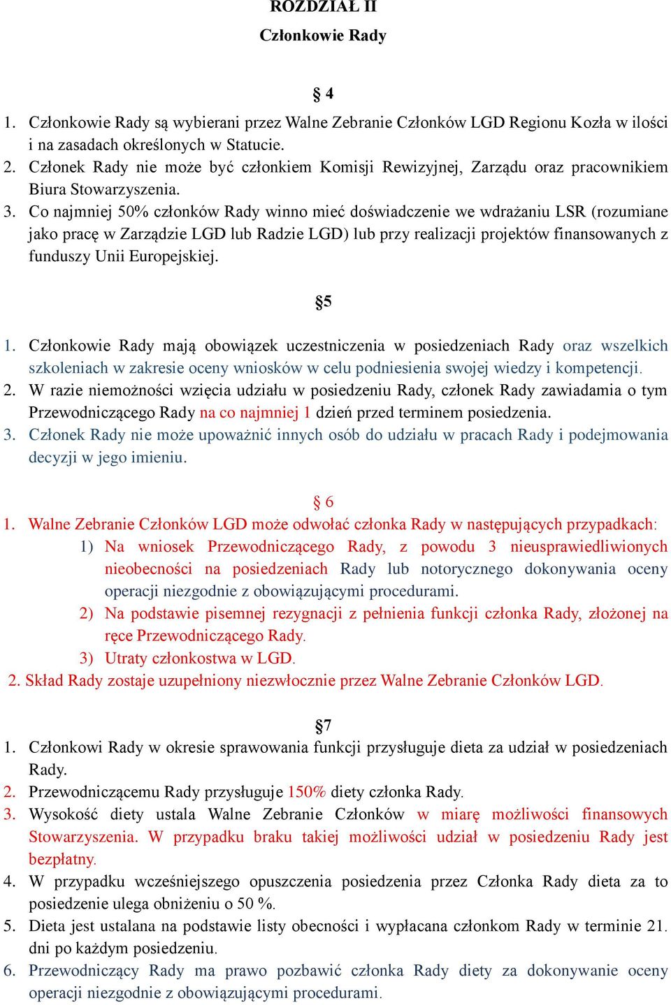 Co najmniej 50% członków Rady winno mieć doświadczenie we wdrażaniu LSR (rozumiane jako pracę w Zarządzie LGD lub Radzie LGD) lub przy realizacji projektów finansowanych z funduszy Unii Europejskiej.