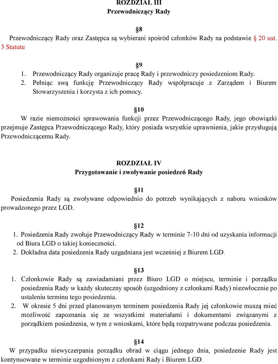 10 W razie niemożności sprawowania funkcji przez Przewodniczącego Rady, jego obowiązki przejmuje Zastępca Przewodniczącego Rady, który posiada wszystkie uprawnienia, jakie przysługują