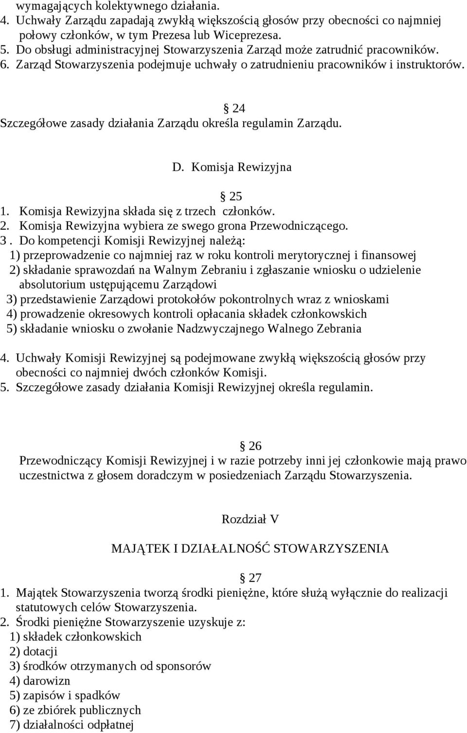 24 Szczegółowe zasady działania Zarządu określa regulamin Zarządu. D. Komisja Rewizyjna 25 1. Komisja Rewizyjna składa się z trzech członków. 2. Komisja Rewizyjna wybiera ze swego grona Przewodniczącego.