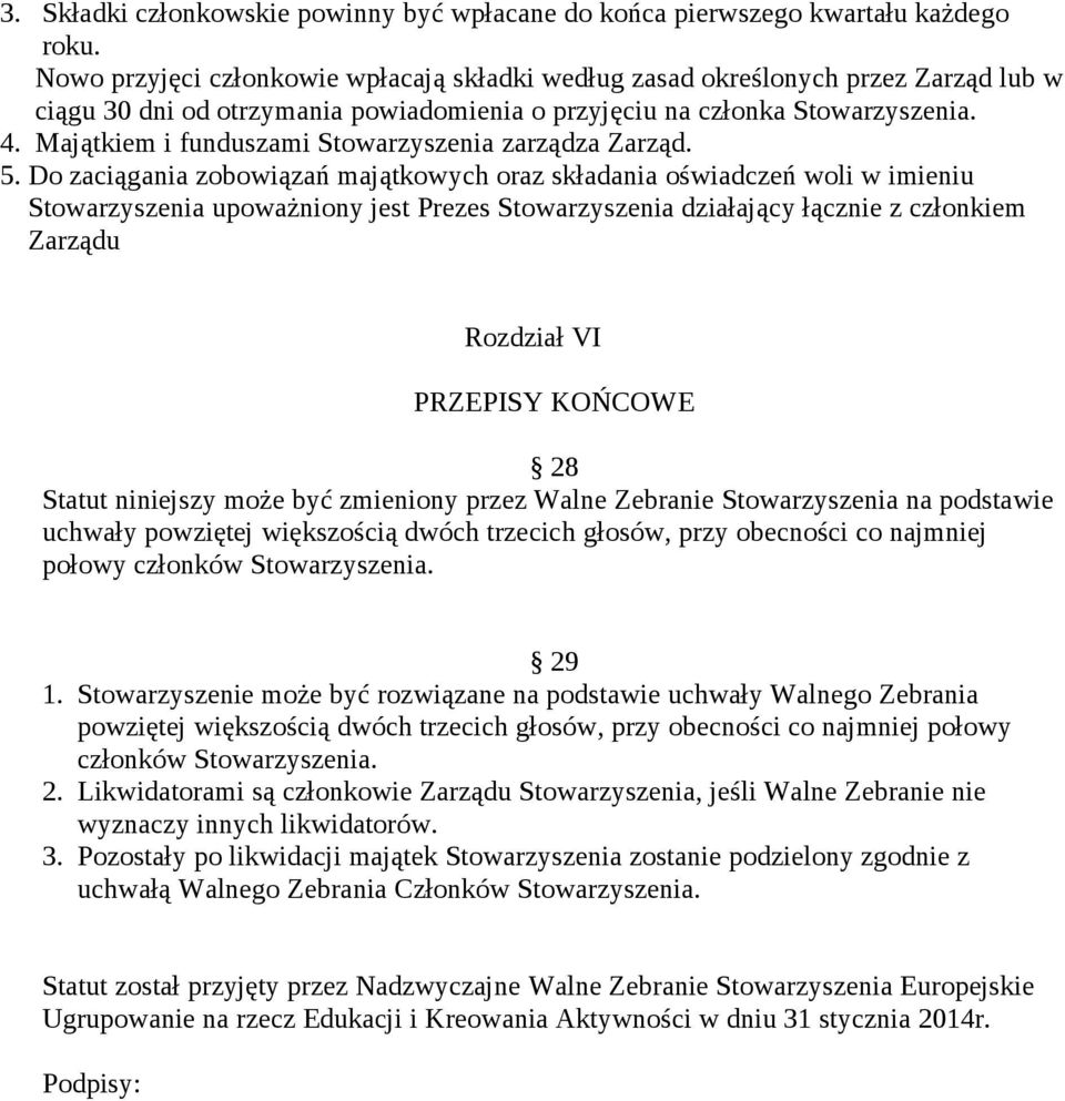 Majątkiem i funduszami Stowarzyszenia zarządza Zarząd. 5.