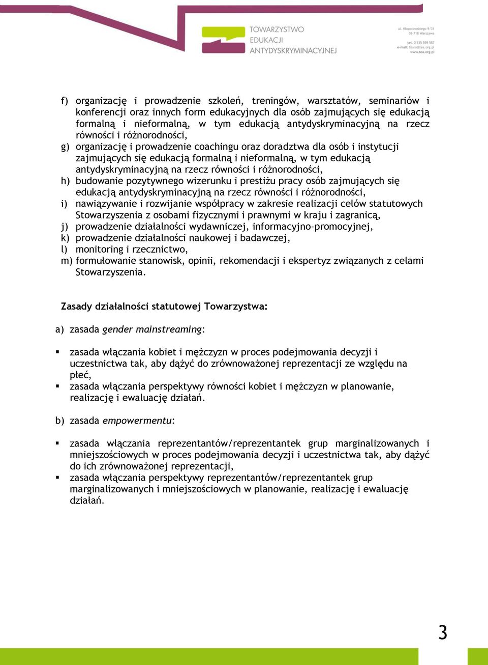 antydyskryminacyjną na rzecz równości i różnorodności, h) budowanie pozytywnego wizerunku i prestiżu pracy osób zajmujących się edukacją antydyskryminacyjną na rzecz równości i różnorodności, i)