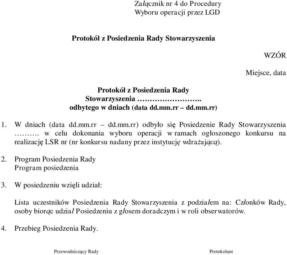 w celu dokonania wyboru operacji w ramach ogłoszonego konkursu na realizację LSR nr (nr konkursu nadany przez instytucję wdrażającą). 2.