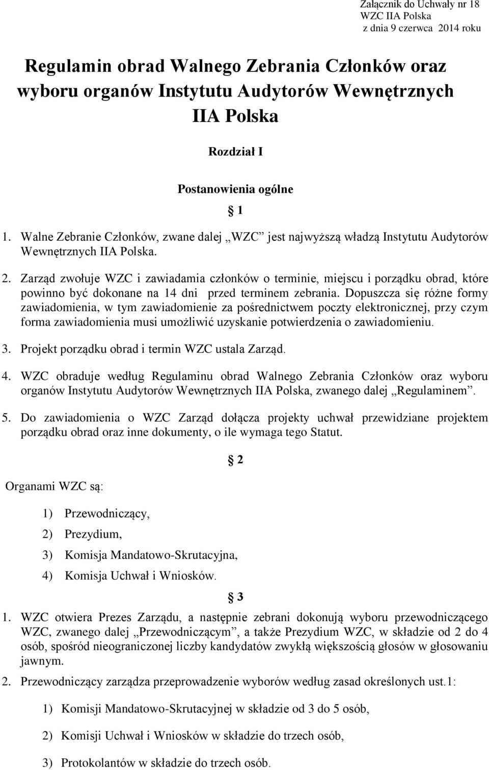 Zarząd zwołuje WZC i zawiadamia członków o terminie, miejscu i porządku obrad, które powinno być dokonane na 14 dni przed terminem zebrania.