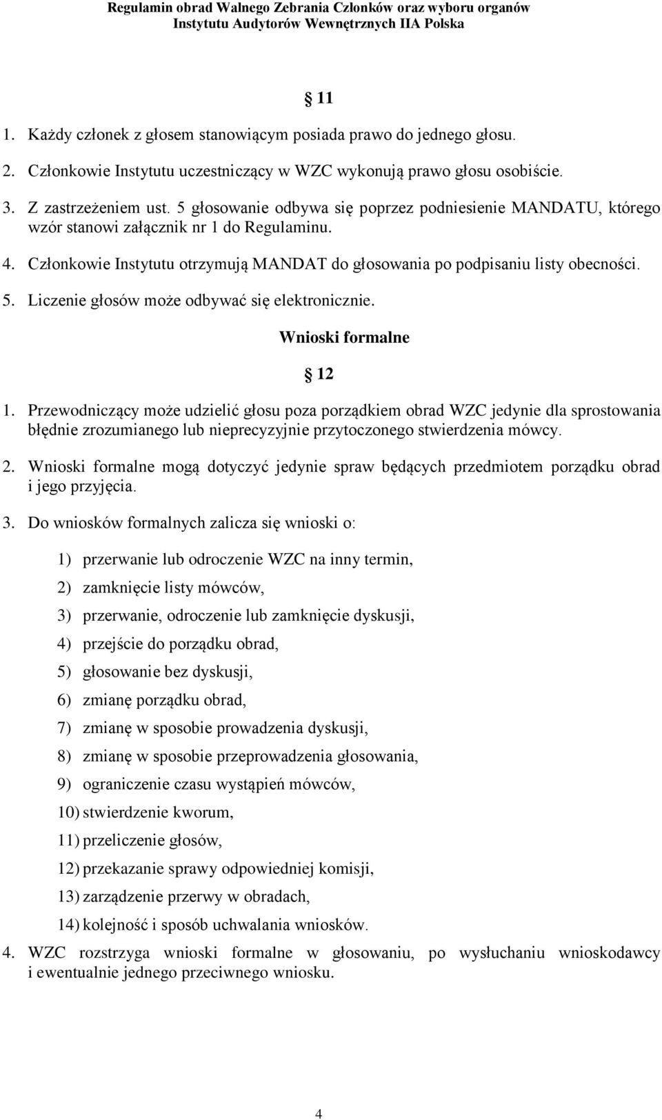 Liczenie głosów może odbywać się elektronicznie. Wnioski formalne 12 1.