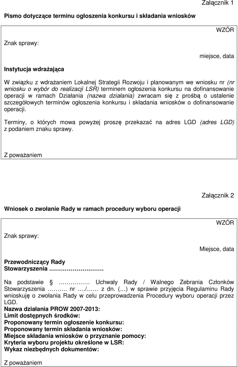 konkursu i składania wniosków o dofinansowanie operacji. Terminy, o których mowa powyŝej proszę przekazać na adres LGD (adres LGD) z podaniem znaku sprawy.