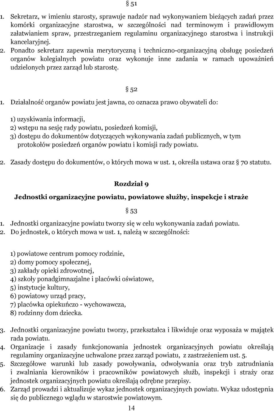 Ponadto sekretarz zapewnia merytoryczną i techniczno-organizacyjną obsługę posiedzeń organów kolegialnych powiatu oraz wykonuje inne zadania w ramach upoważnień udzielonych przez zarząd lub starostę.