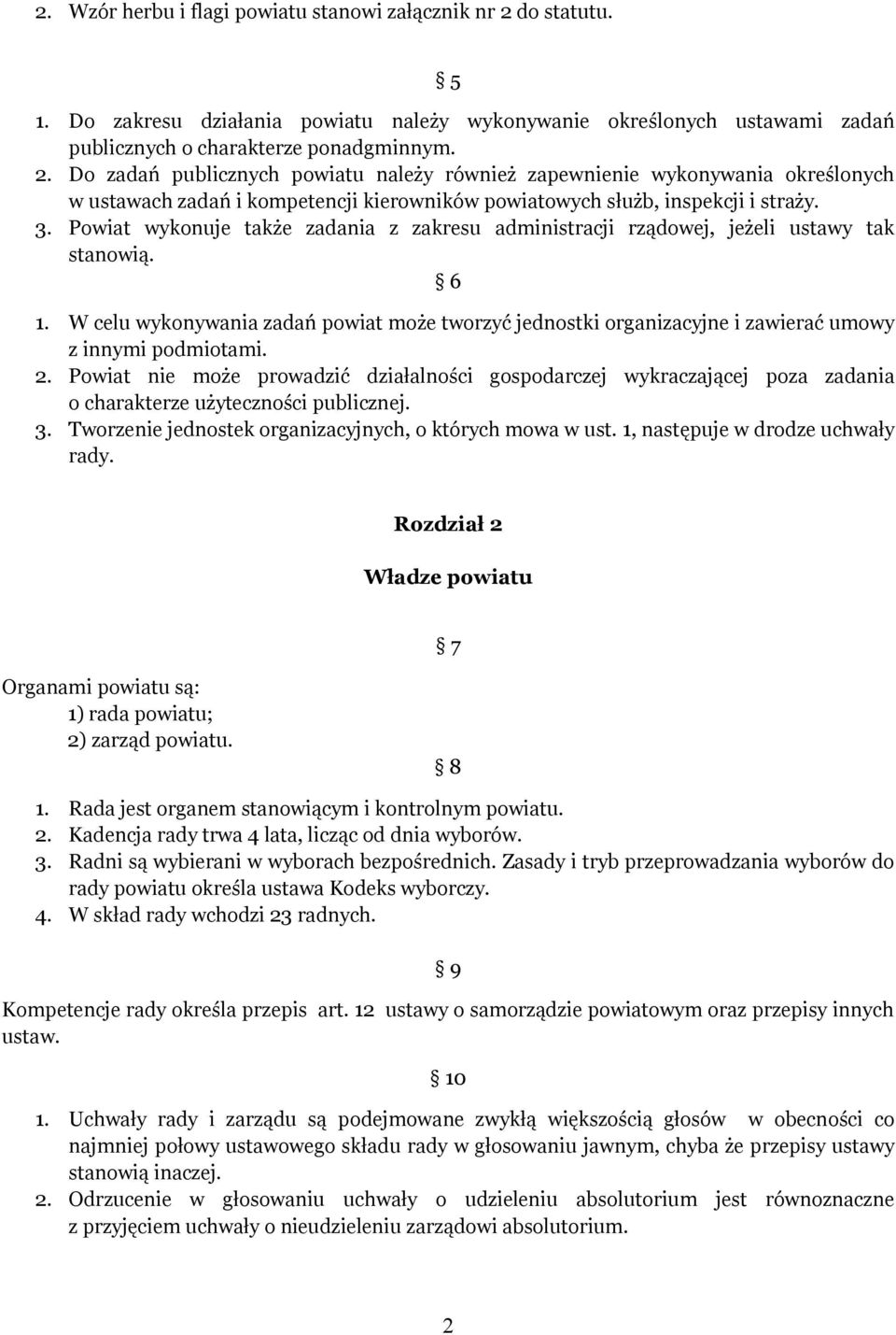 Do zadań publicznych powiatu należy również zapewnienie wykonywania określonych w ustawach zadań i kompetencji kierowników powiatowych służb, inspekcji i straży. 3.