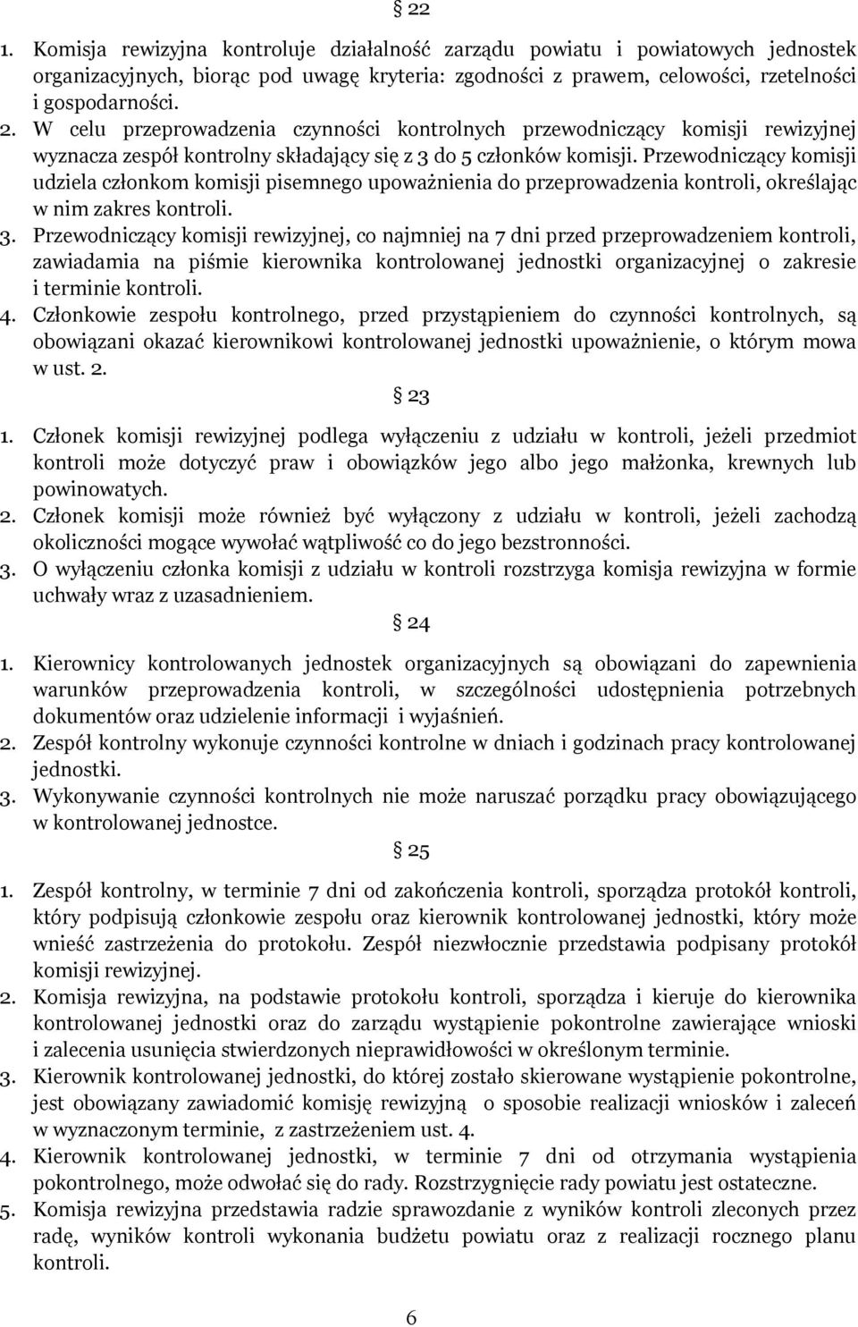 Przewodniczący komisji udziela członkom komisji pisemnego upoważnienia do przeprowadzenia kontroli, określając w nim zakres kontroli. 3.