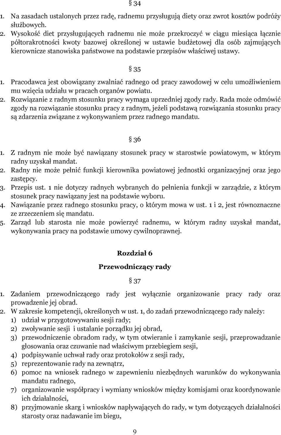 państwowe na podstawie przepisów właściwej ustawy. 35 1. Pracodawca jest obowiązany zwalniać radnego od pracy zawodowej w celu umożliwieniem mu wzięcia udziału w pracach organów powiatu. 2.