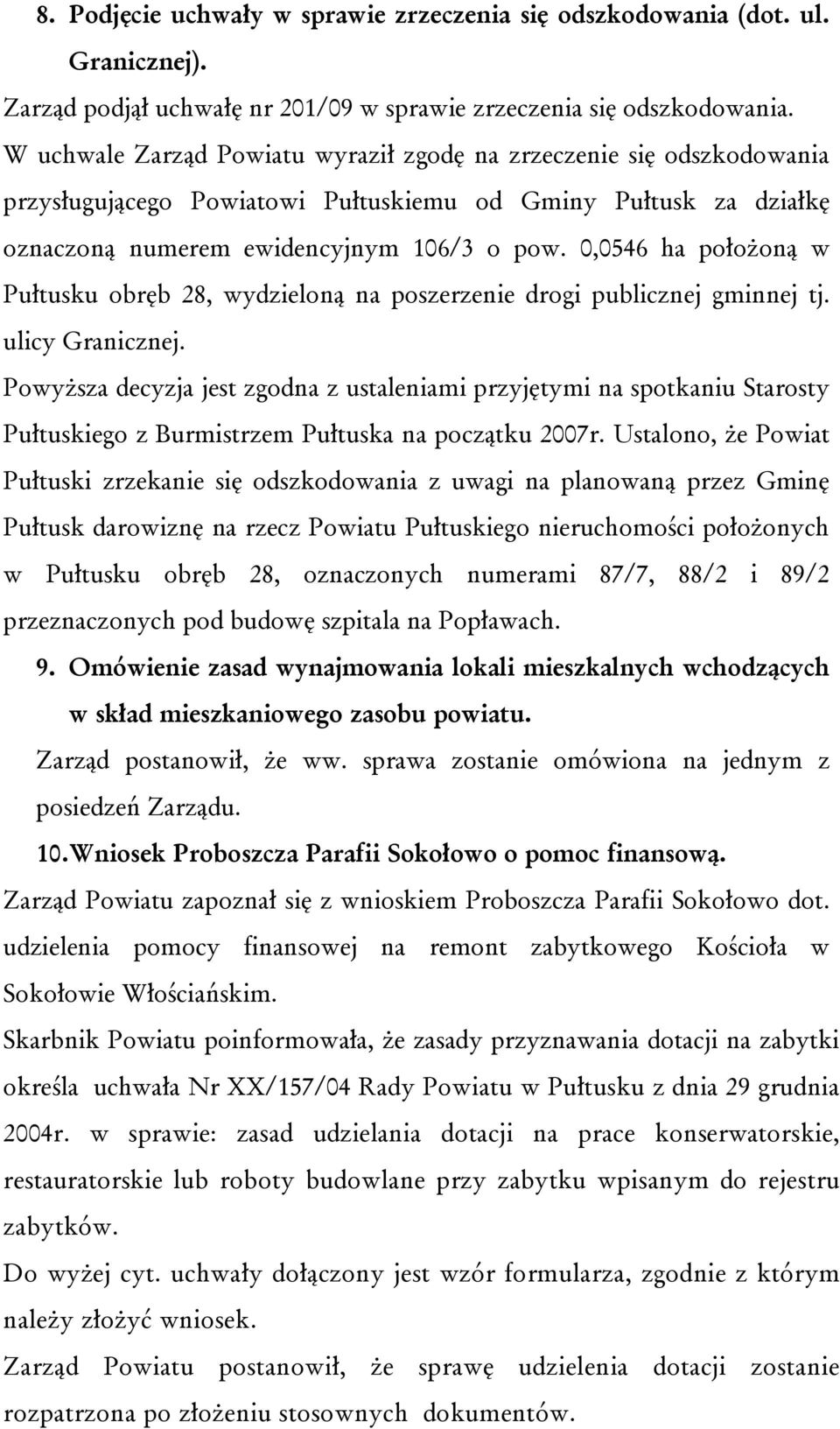 0,0546 ha położoną w Pułtusku obręb 28, wydzieloną na poszerzenie drogi publicznej gminnej tj. ulicy Granicznej.