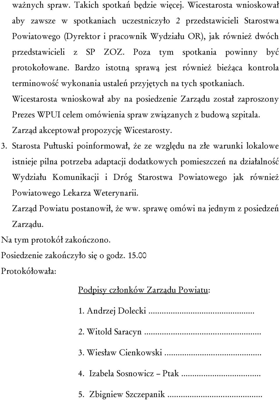 Poza tym spotkania powinny być protokołowane. Bardzo istotną sprawą jest również bieżąca kontrola terminowość wykonania ustaleń przyjętych na tych spotkaniach.