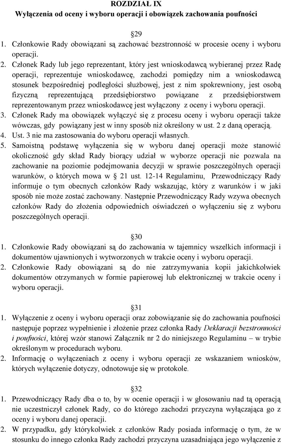 Członek Rady lub jego reprezentant, który jest wnioskodawcą wybieranej przez Radę operacji, reprezentuje wnioskodawcę, zachodzi pomiędzy nim a wnioskodawcą stosunek bezpośredniej podległości