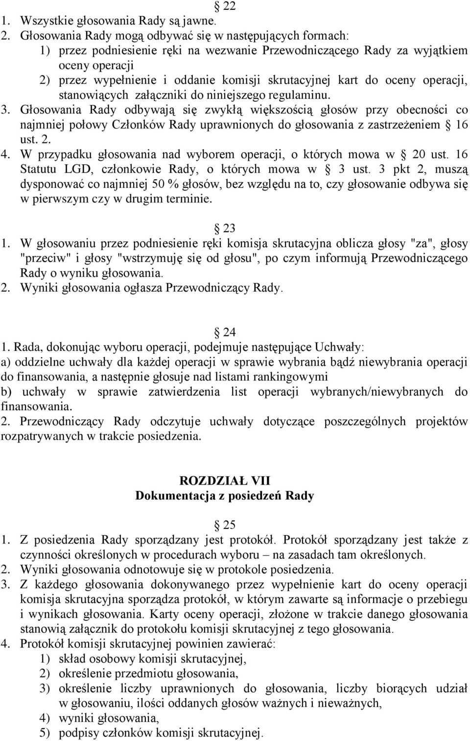 kart do oceny operacji, stanowiących załączniki do niniejszego regulaminu. 3.