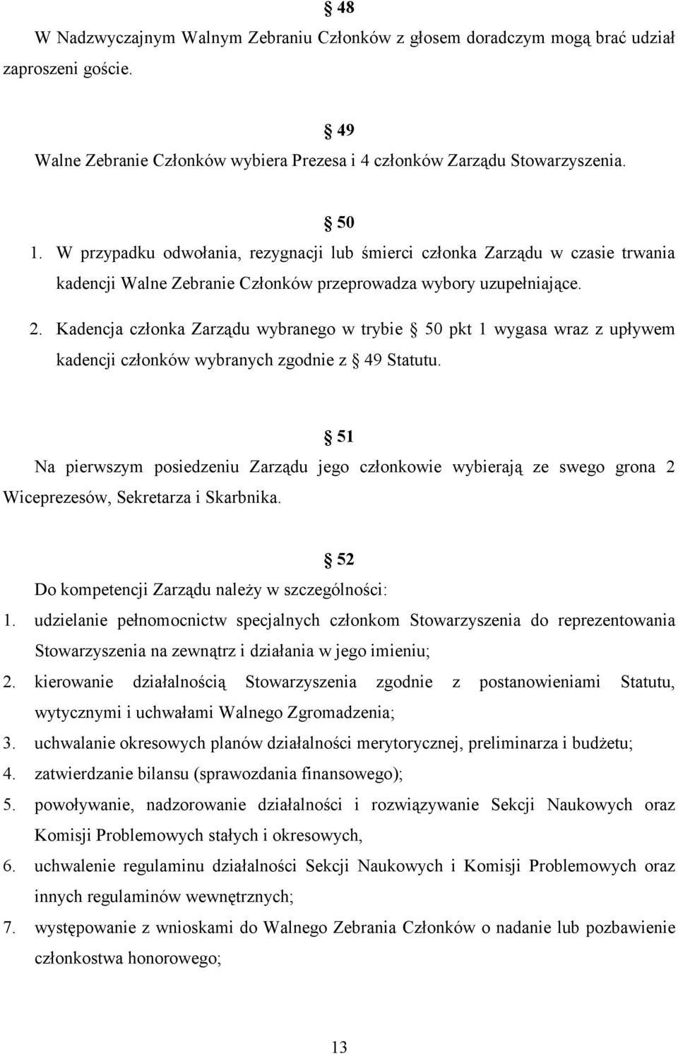 Kadencja członka Zarządu wybranego w trybie 50 pkt 1 wygasa wraz z upływem kadencji członków wybranych zgodnie z 49 Statutu.