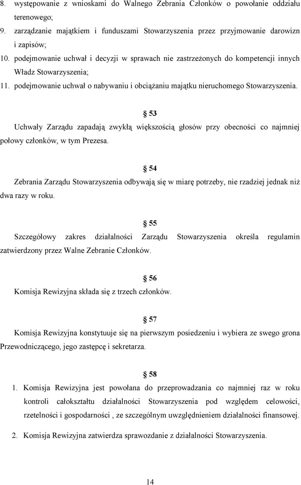 53 Uchwały Zarządu zapadają zwykłą większością głosów przy obecności co najmniej połowy członków, w tym Prezesa.