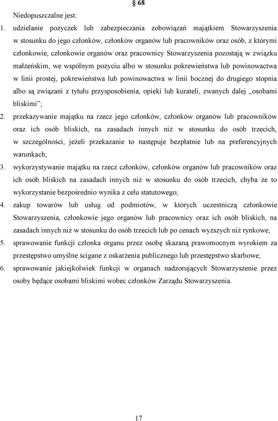 pracownicy Stowarzyszenia pozostają w związku małżeńskim, we wspólnym pożyciu albo w stosunku pokrewieństwa lub powinowactwa w linii prostej, pokrewieństwa lub powinowactwa w linii bocznej do