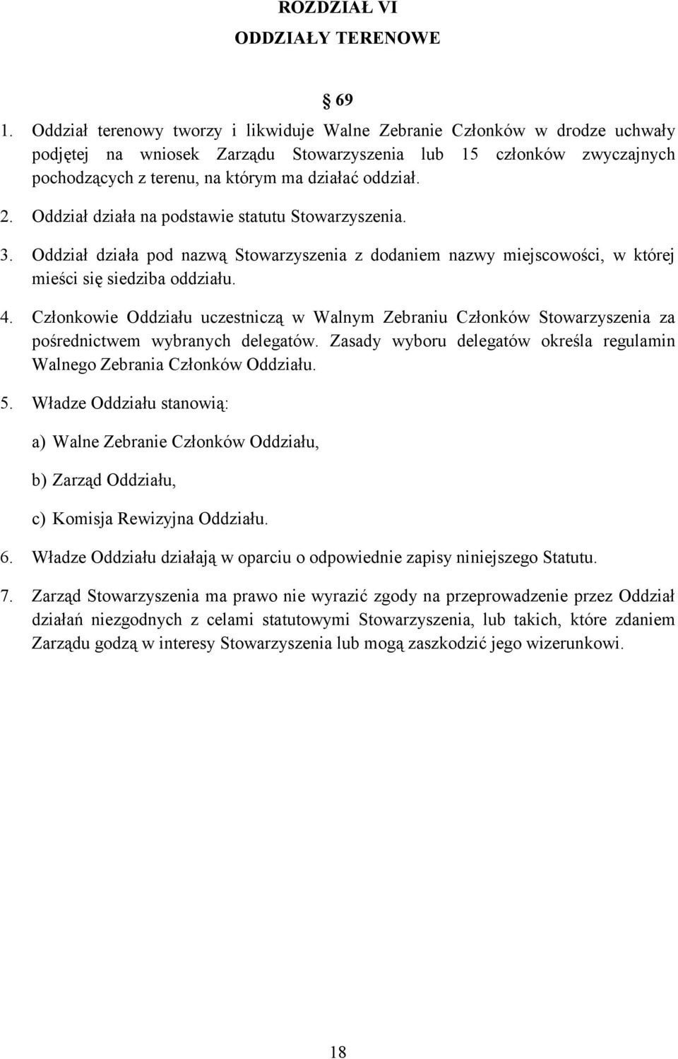 2. Oddział działa na podstawie statutu Stowarzyszenia. 3. Oddział działa pod nazwą Stowarzyszenia z dodaniem nazwy miejscowości, w której mieści się siedziba oddziału. 4.