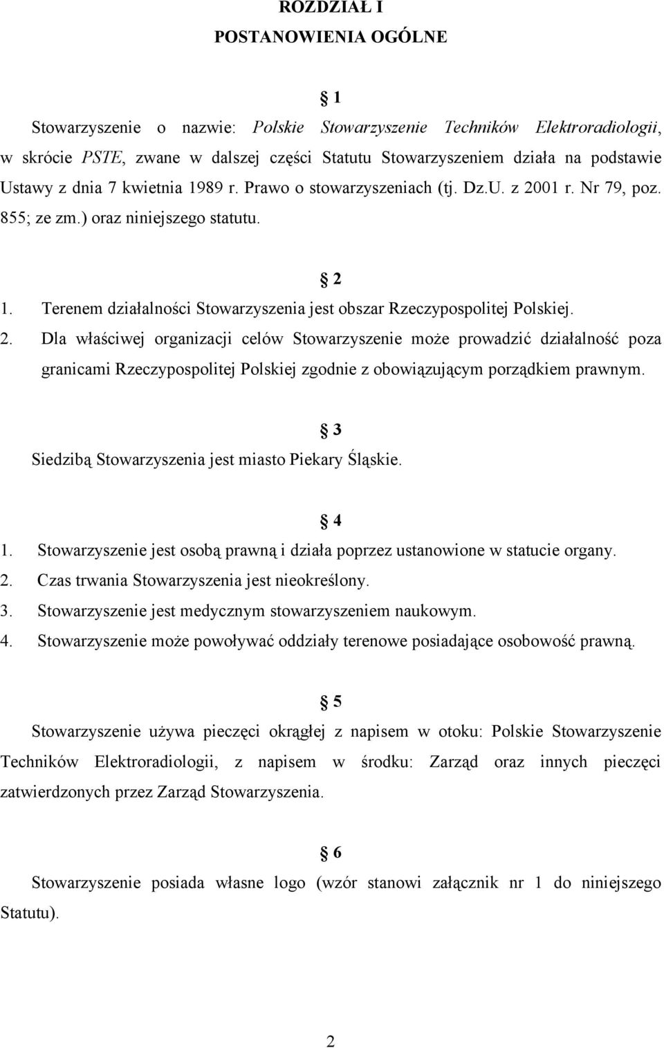 Terenem działalności Stowarzyszenia jest obszar Rzeczypospolitej Polskiej. 2.