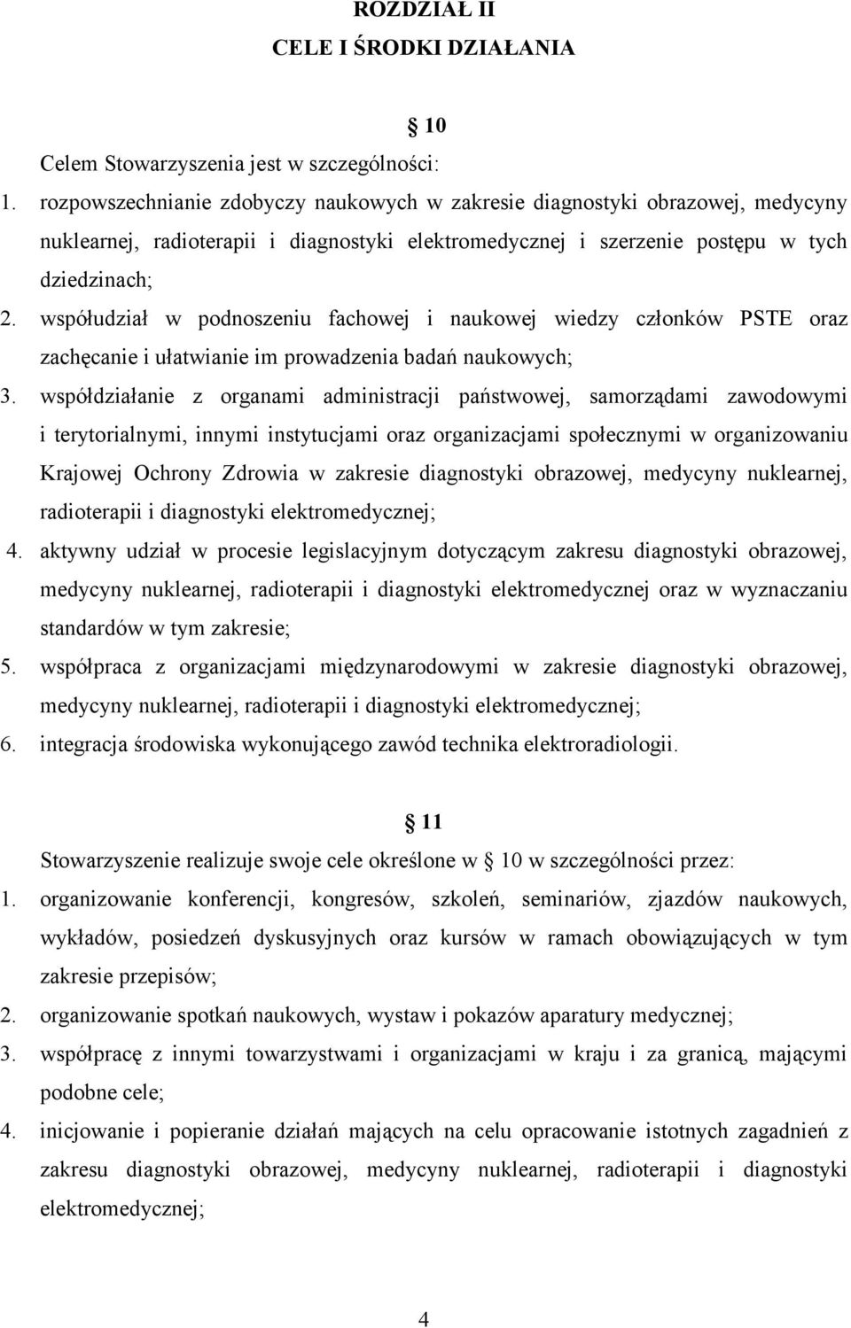 współudział w podnoszeniu fachowej i naukowej wiedzy członków PSTE oraz zachęcanie i ułatwianie im prowadzenia badań naukowych; 3.