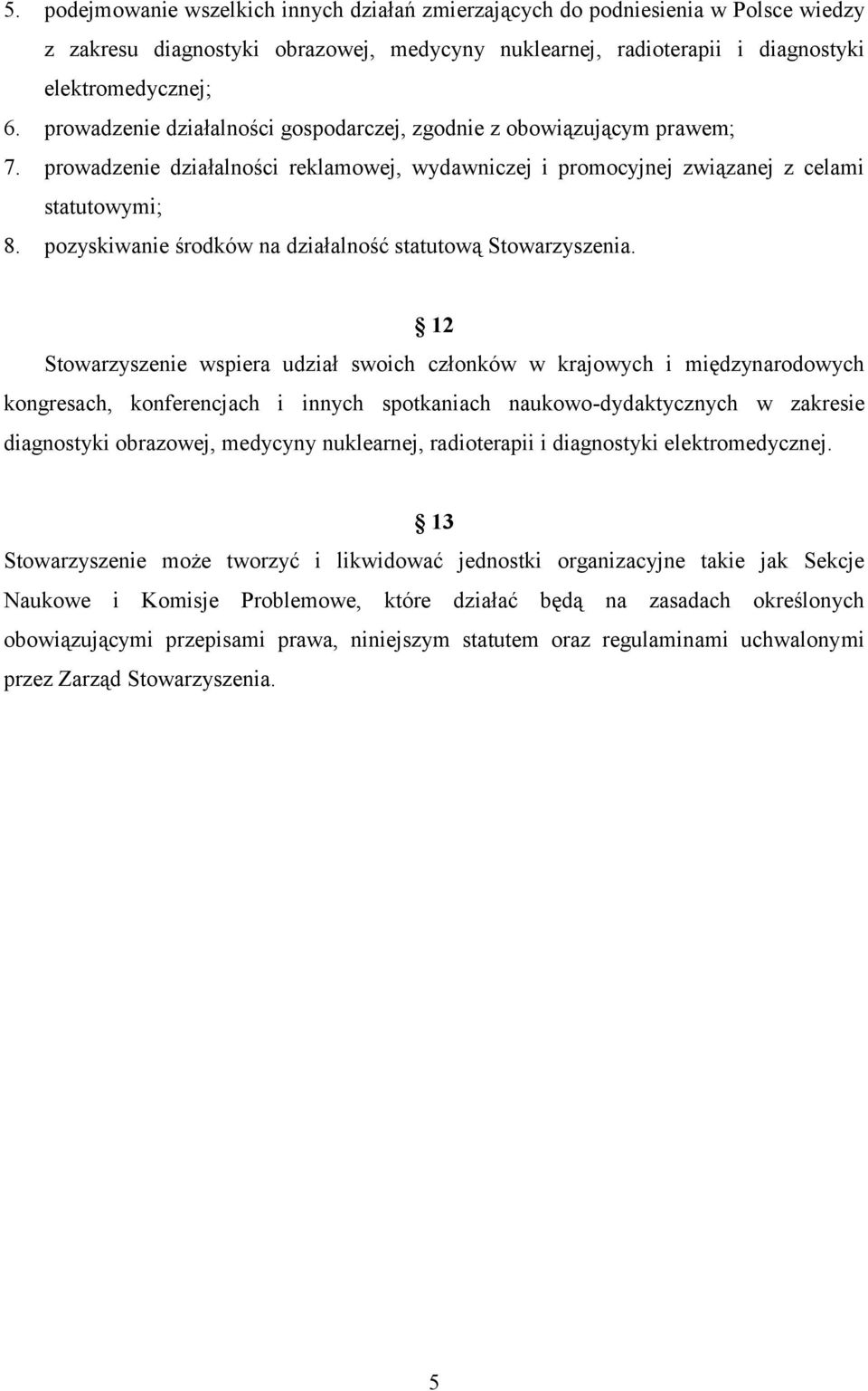 pozyskiwanie środków na działalność statutową Stowarzyszenia.