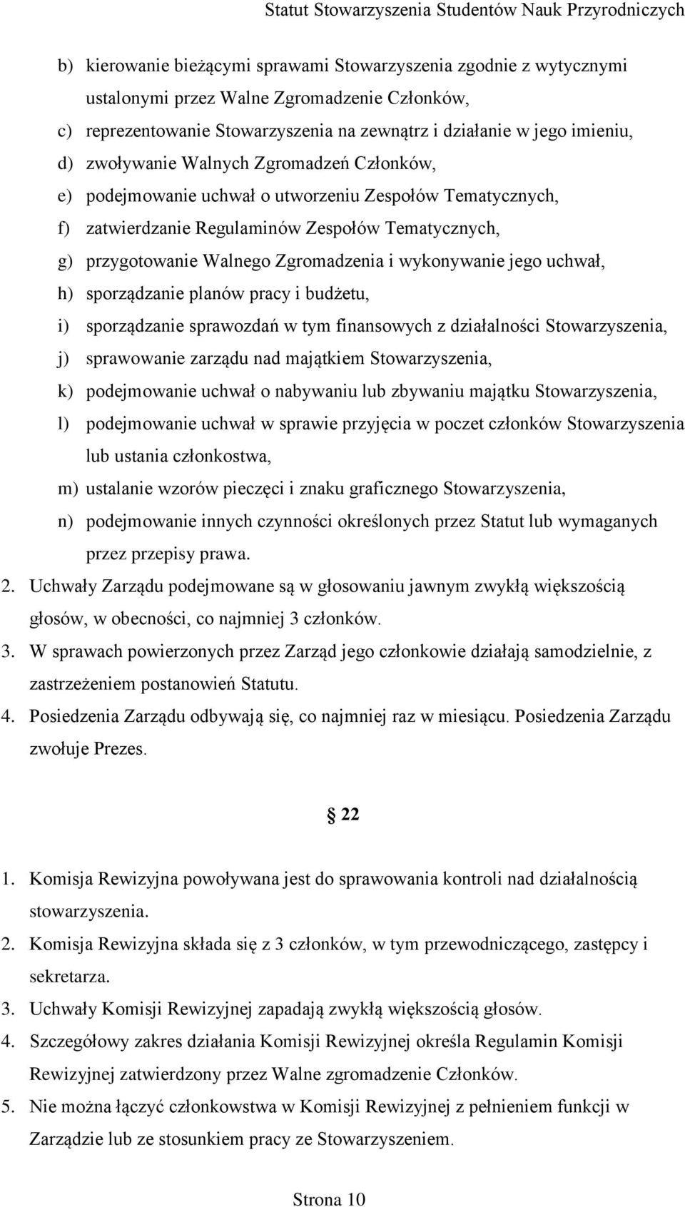 wykonywanie jego uchwał, h) sporządzanie planów pracy i budżetu, i) sporządzanie sprawozdań w tym finansowych z działalności Stowarzyszenia, j) sprawowanie zarządu nad majątkiem Stowarzyszenia, k)