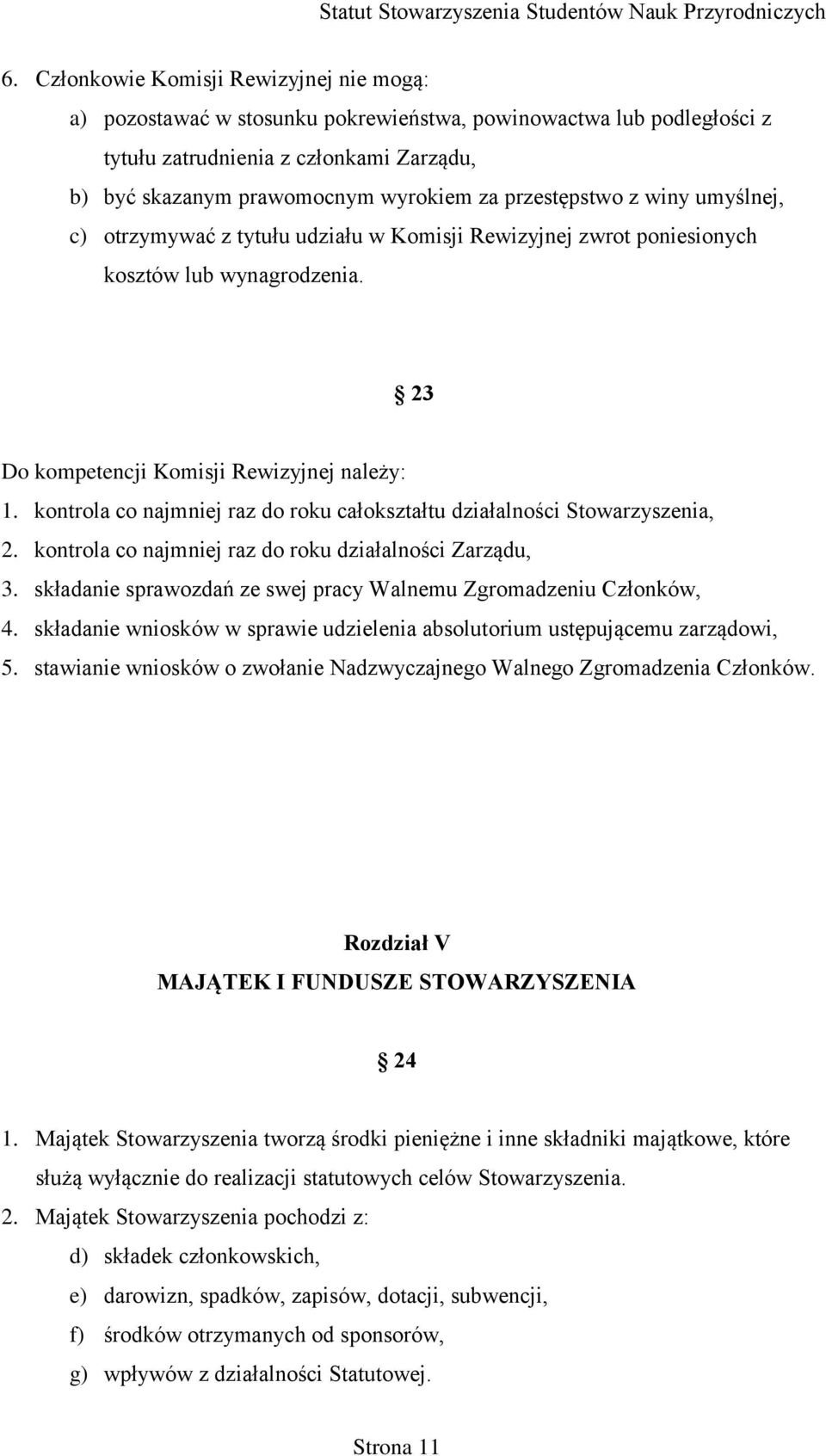 kontrola co najmniej raz do roku całokształtu działalności Stowarzyszenia, 2. kontrola co najmniej raz do roku działalności Zarządu, 3.