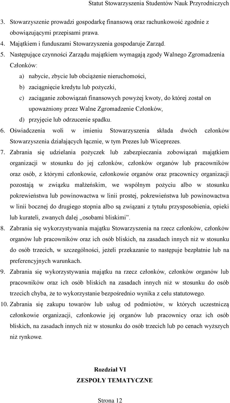 finansowych powyżej kwoty, do której został on upoważniony przez Walne Zgromadzenie Członków, d) przyjęcie lub odrzucenie spadku. 6.