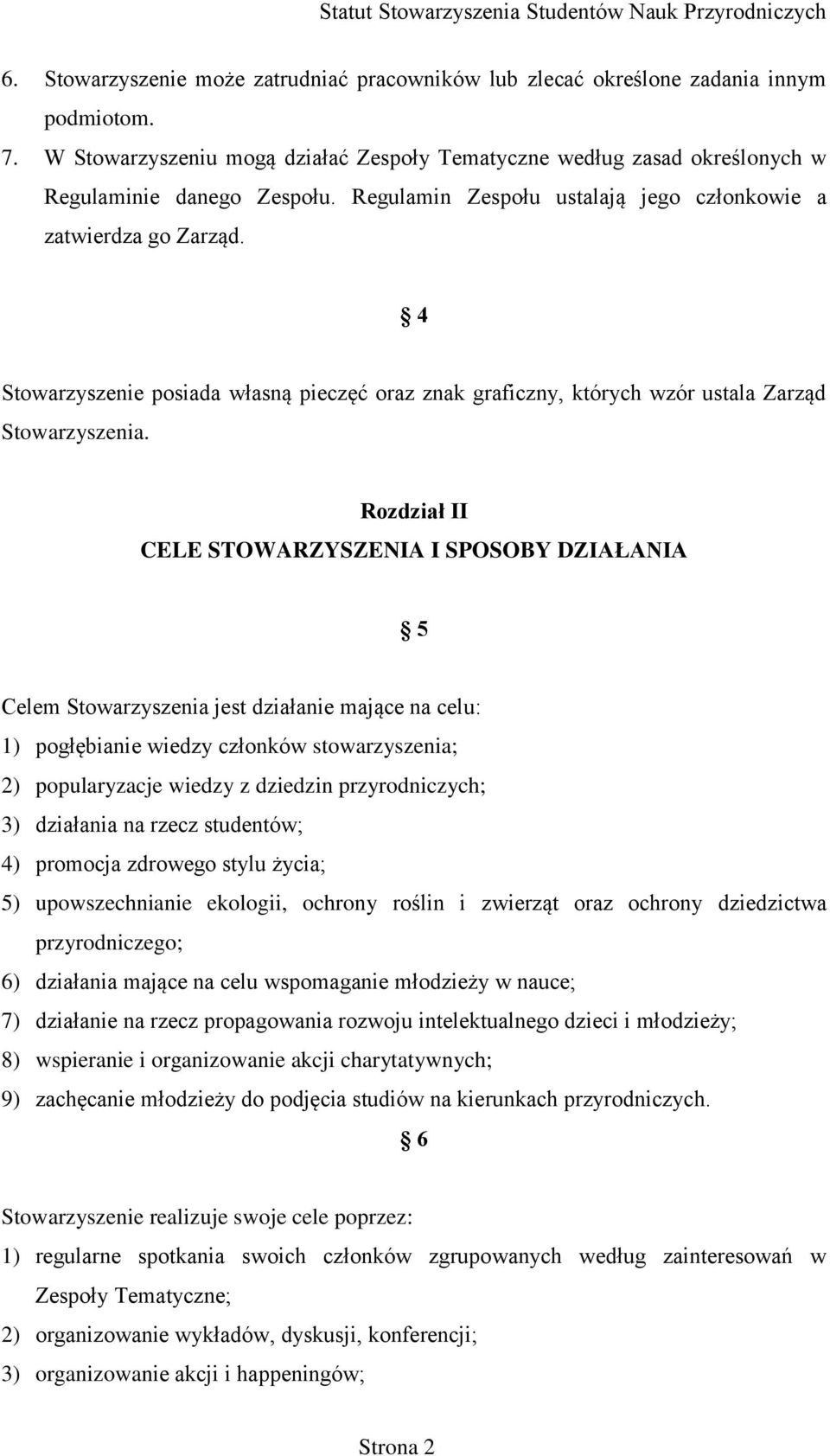 Rozdział II CELE STOWARZYSZENIA I SPOSOBY DZIAŁANIA 5 Celem Stowarzyszenia jest działanie mające na celu: 1) pogłębianie wiedzy członków stowarzyszenia; 2) popularyzacje wiedzy z dziedzin