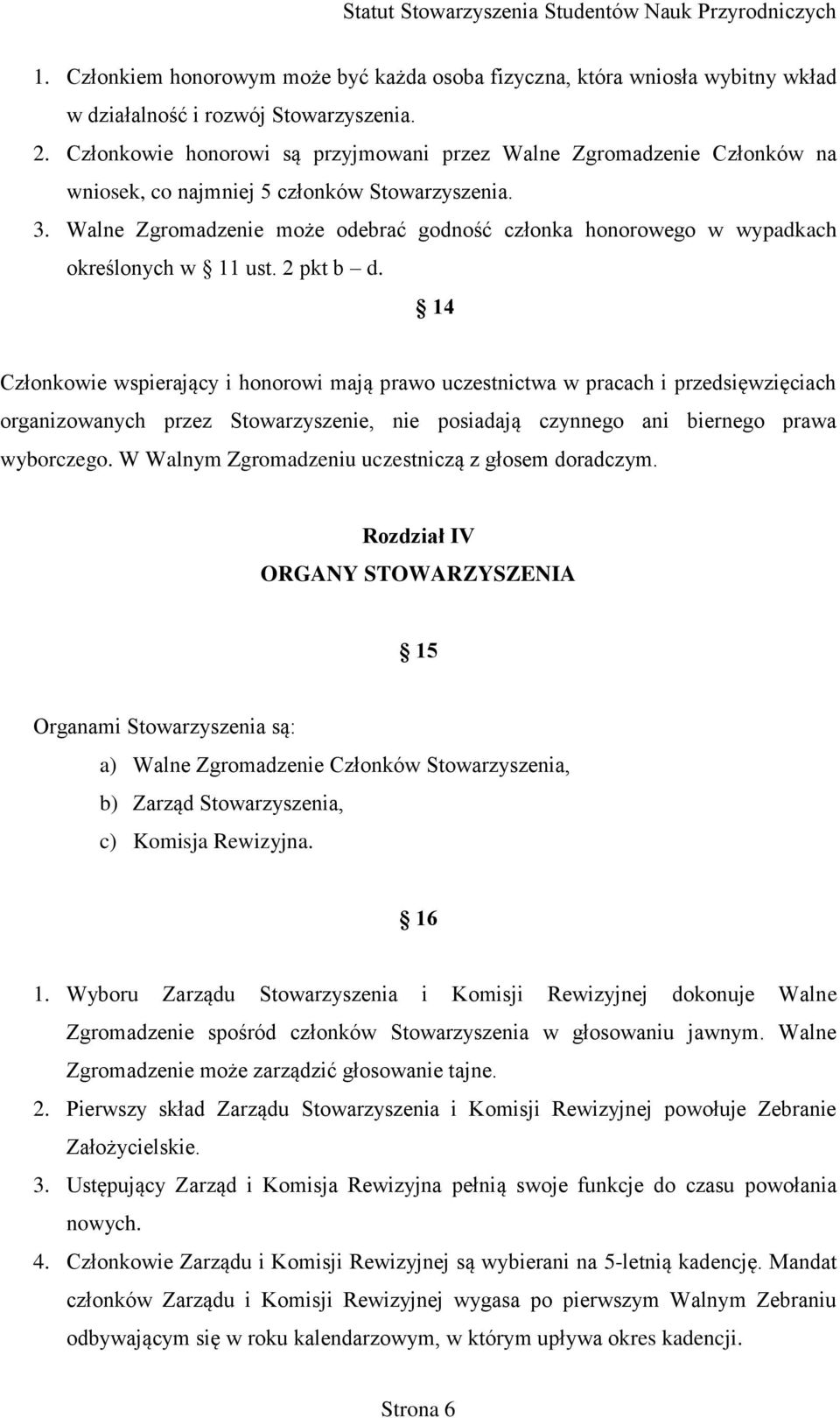 Walne Zgromadzenie może odebrać godność członka honorowego w wypadkach określonych w 11 ust. 2 pkt b d.